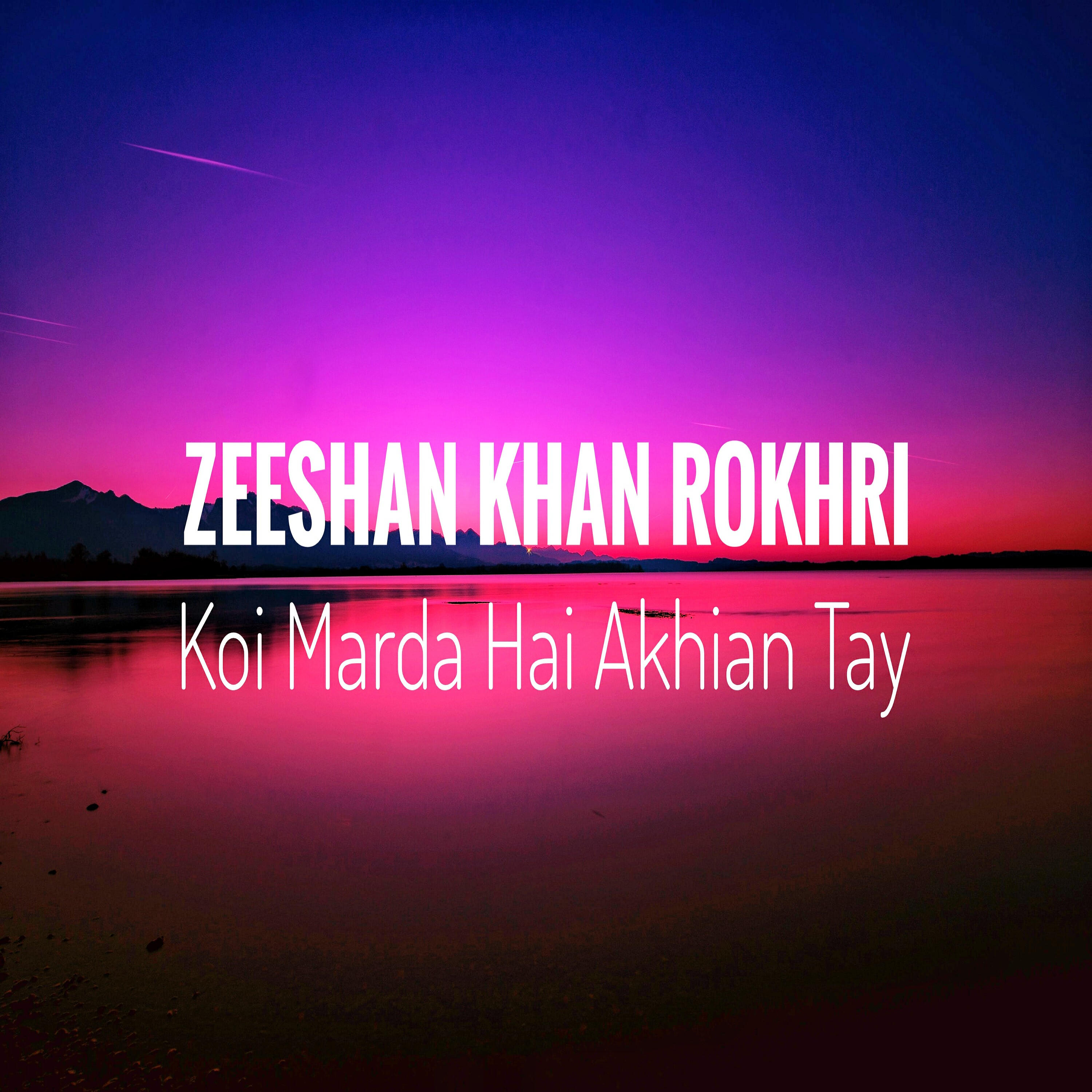 Zeeshan Khan Rokhri - Koi Marda Hai Akhian Tay