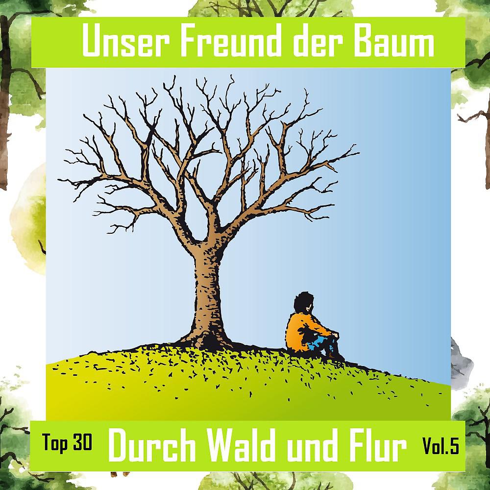 Постер альбома Top 30: Unser Freund der Baum - Durch Wald und Flur, Vol. 5
