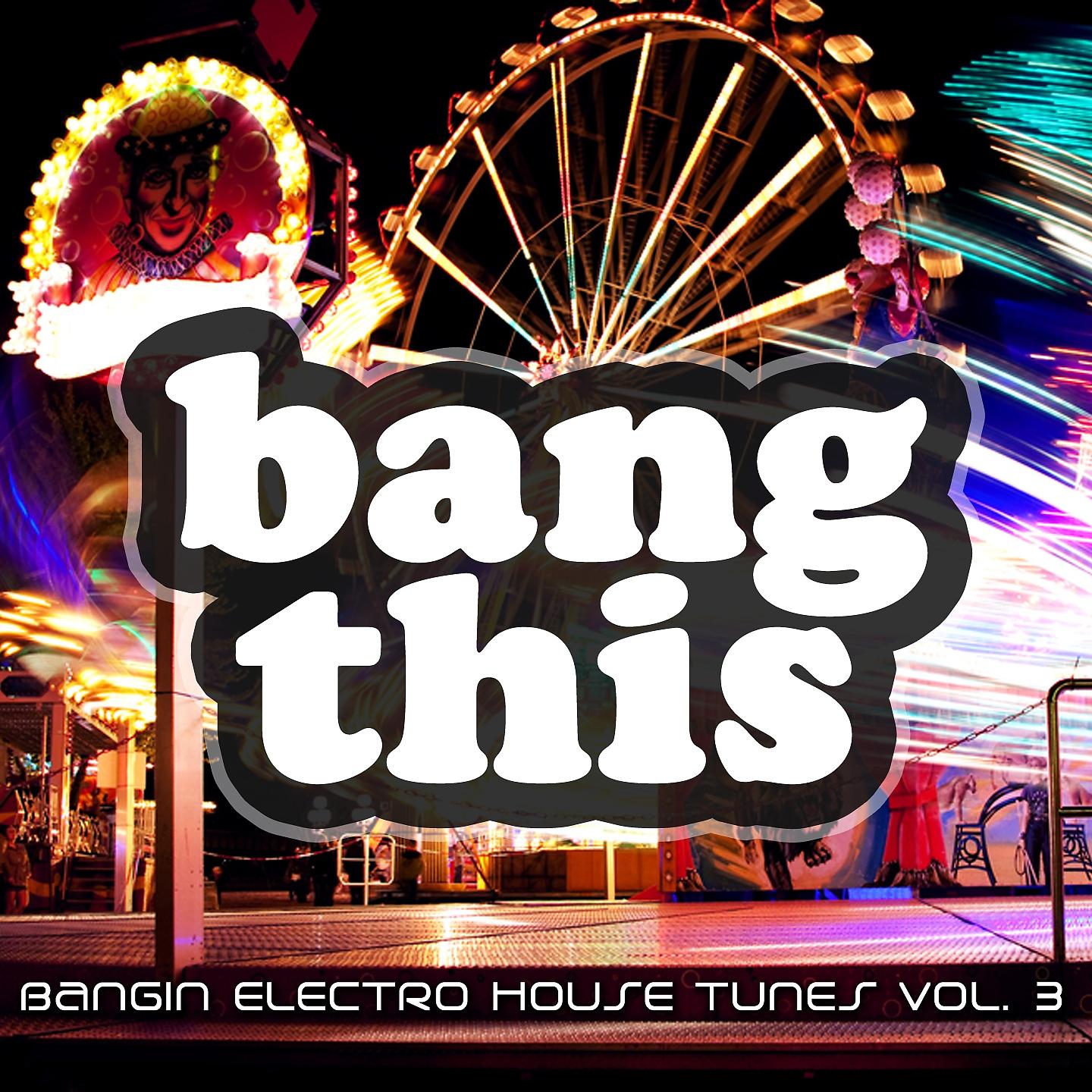 Постер альбома Bang This! - Bangin Electro House Tunes, Vol. 3