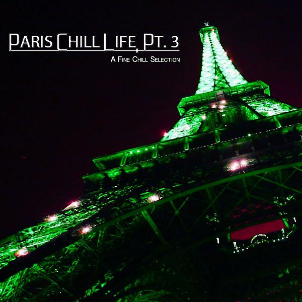 Постер альбома Paris Chill Life, Pt. 3 (A Fine Chill Selection)