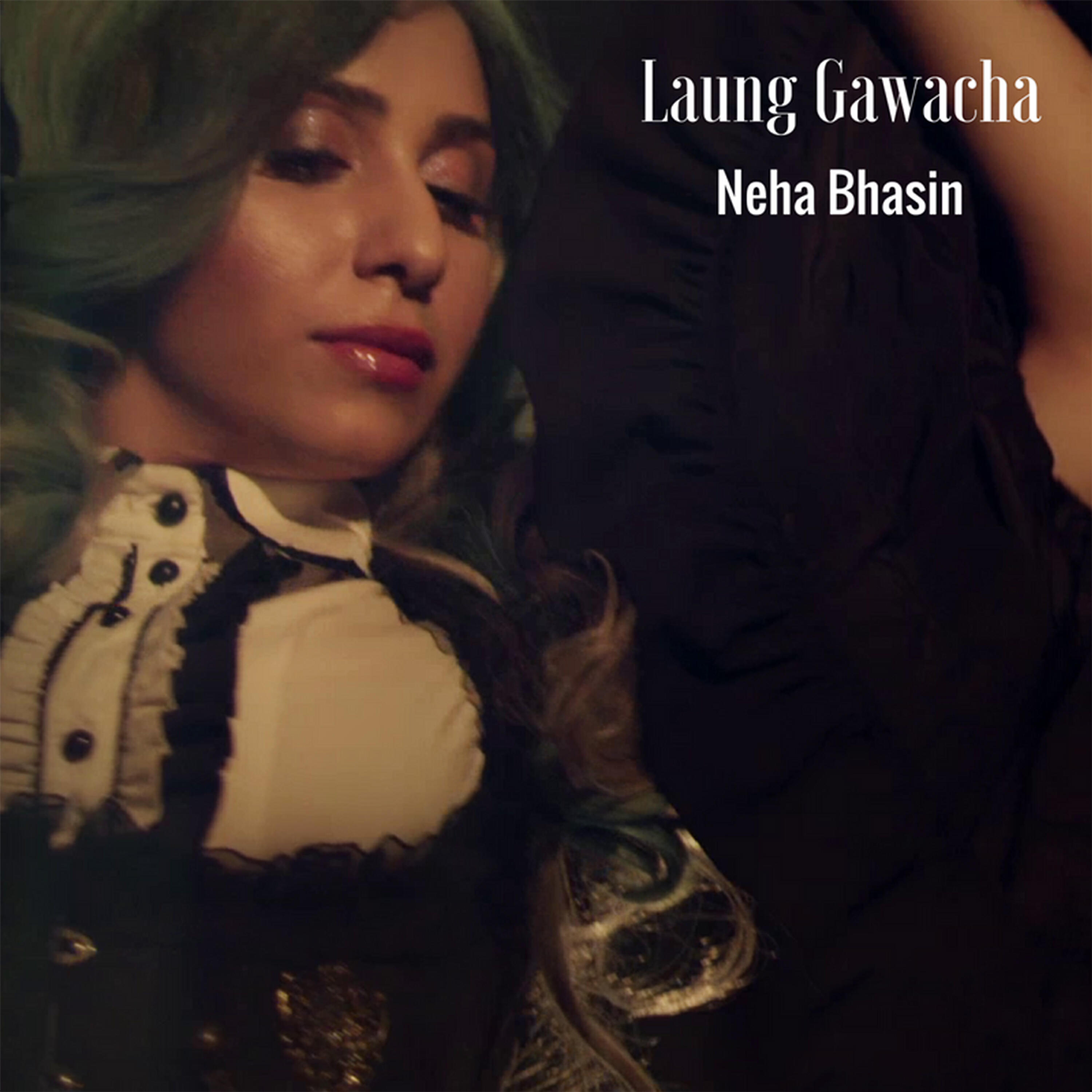 Neha Bhasin - Laung Gawacha