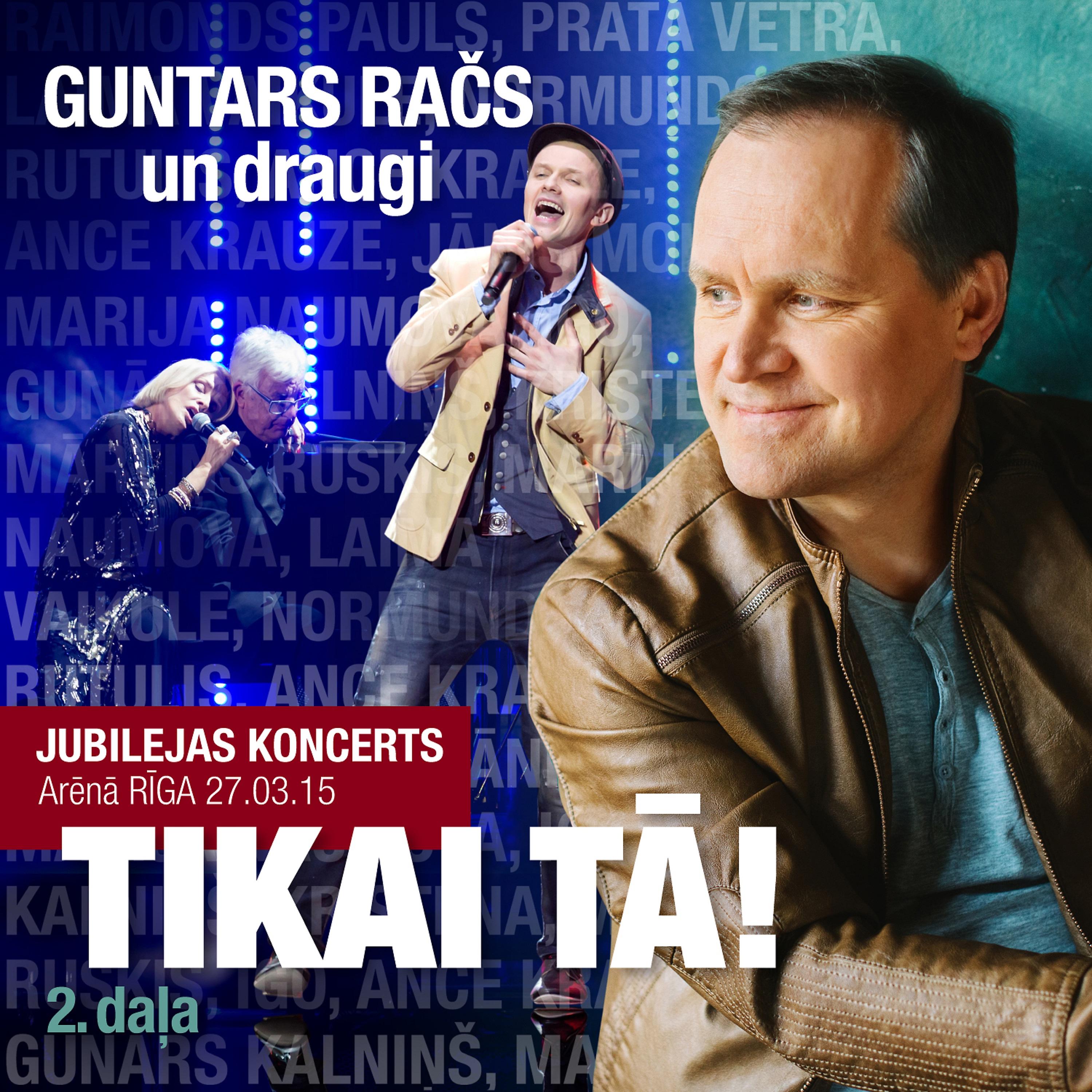 Постер альбома Guntara Rača Jubilejas koncerts "Tikai Tā!". Live at Arēnā Rīga, 2.daļa