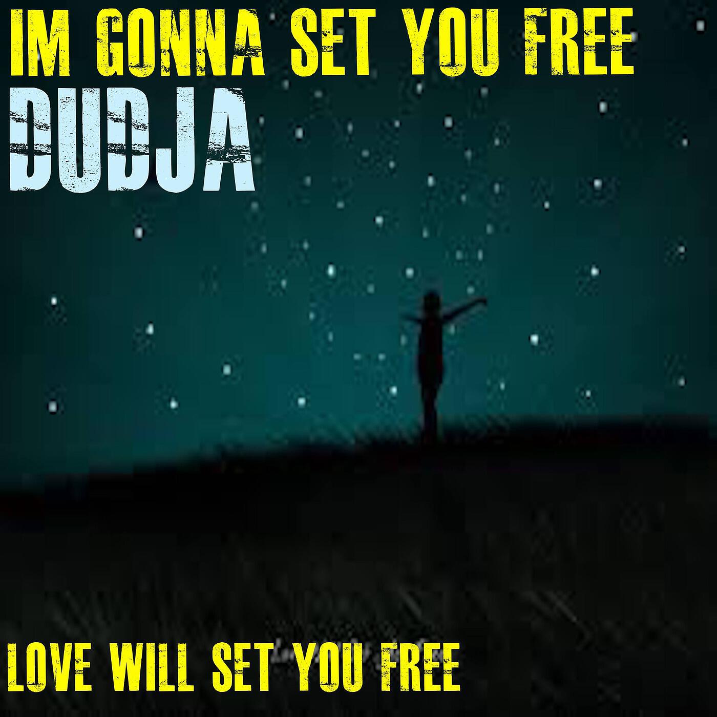 Dudja - I'm Gonna Set You Free (Love Will Set You Free)