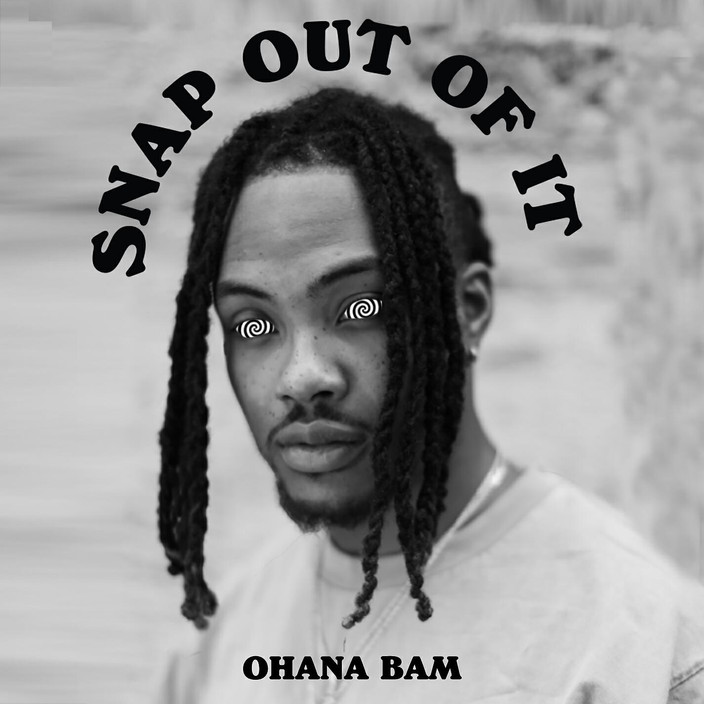 Ohana Bam - Snap Out Of It
