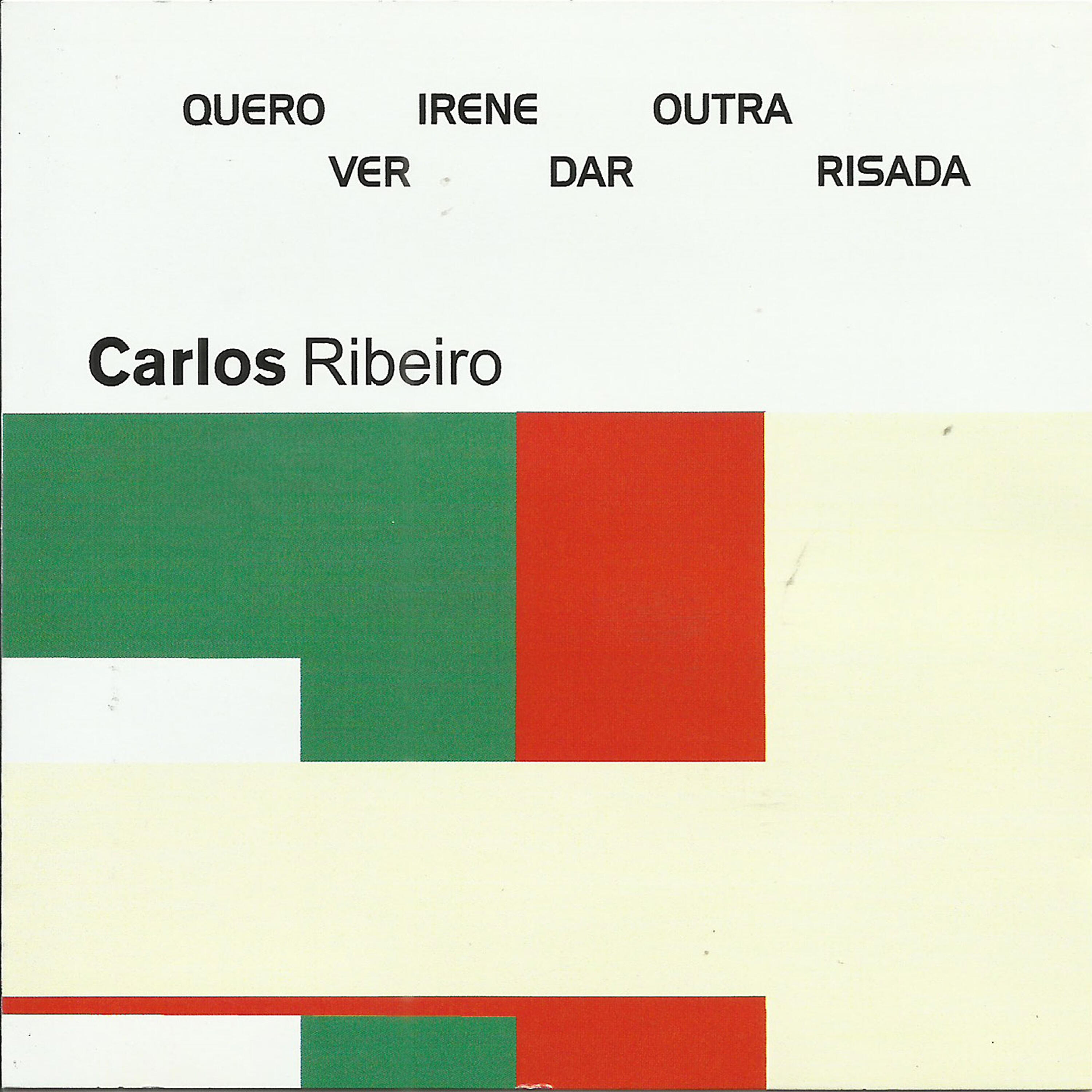 Carlos Ribeiro - Quero Ver Irene Dar Outra Risada