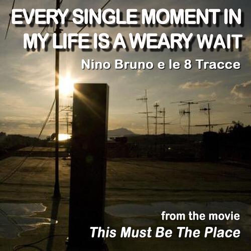 Nino Bruno e le 8 Tracce - Every Single Moment In My Life Is a Weary Wait (Original Version)