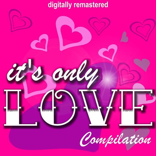 Постер альбома It's Only Love Compilation (Digitally Remastered)