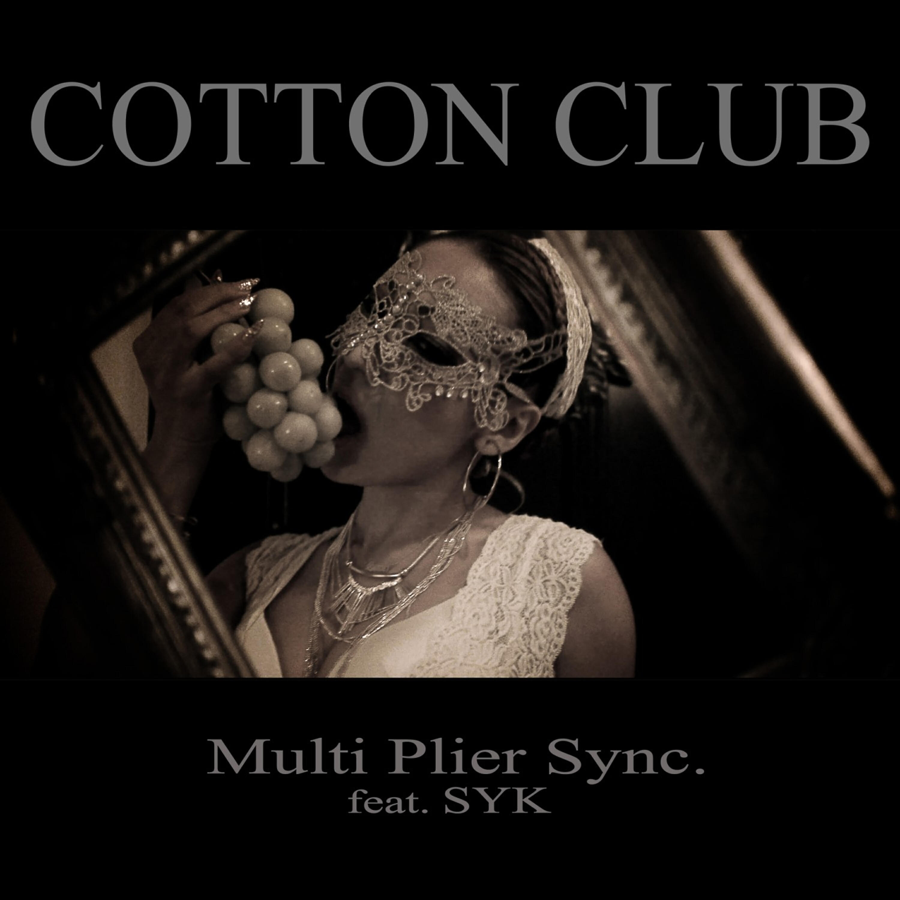 MULTI PLIER SYNC. - COTTON CLUB (feat. SYK)