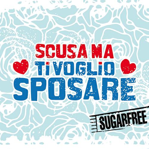 Sugarfree - Scusa ma ti voglio sposare