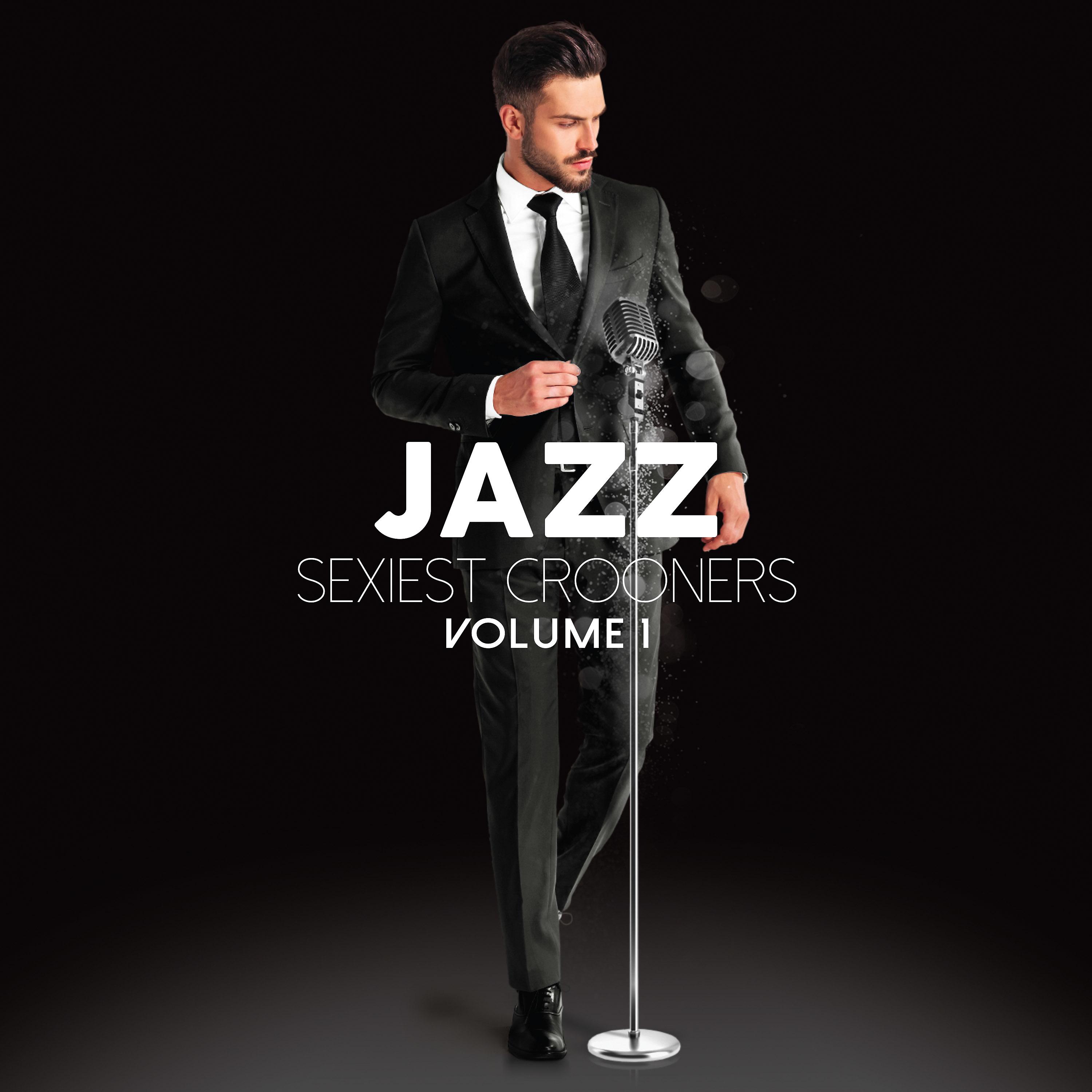 Постер альбома Jazz Sexiest Crooners, Vol. 1