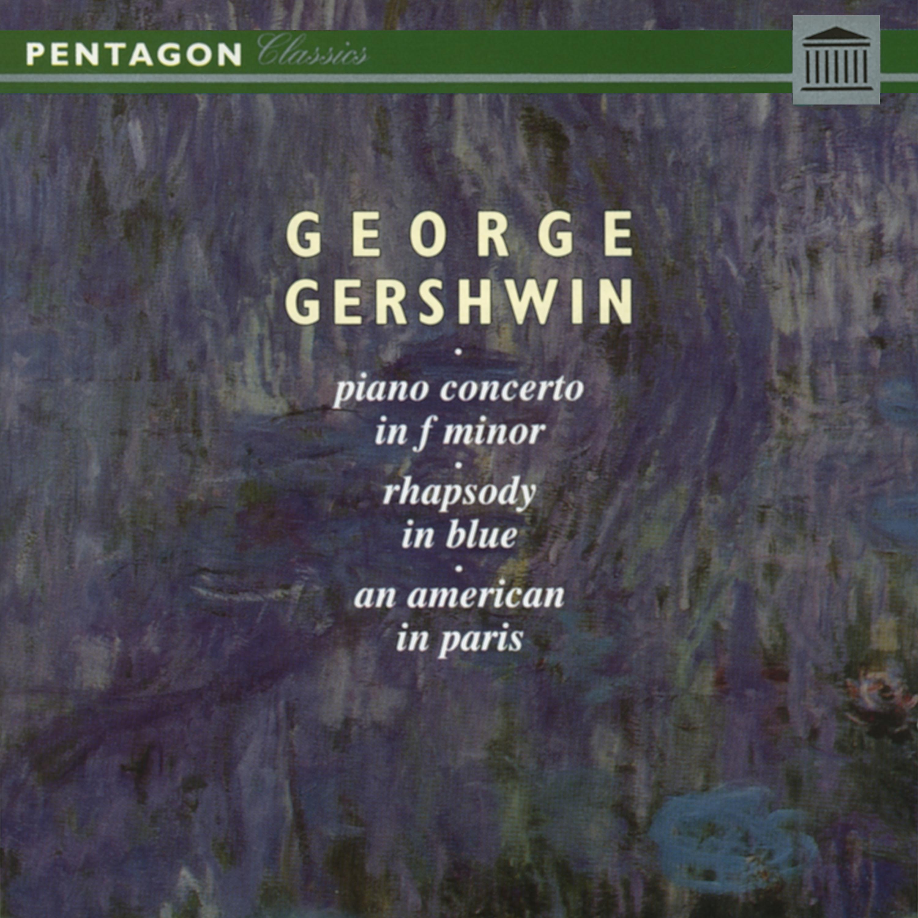 Постер альбома Gershwin: Piano Concerto in F Minor - Rhapsody in Blue - An American in Paris