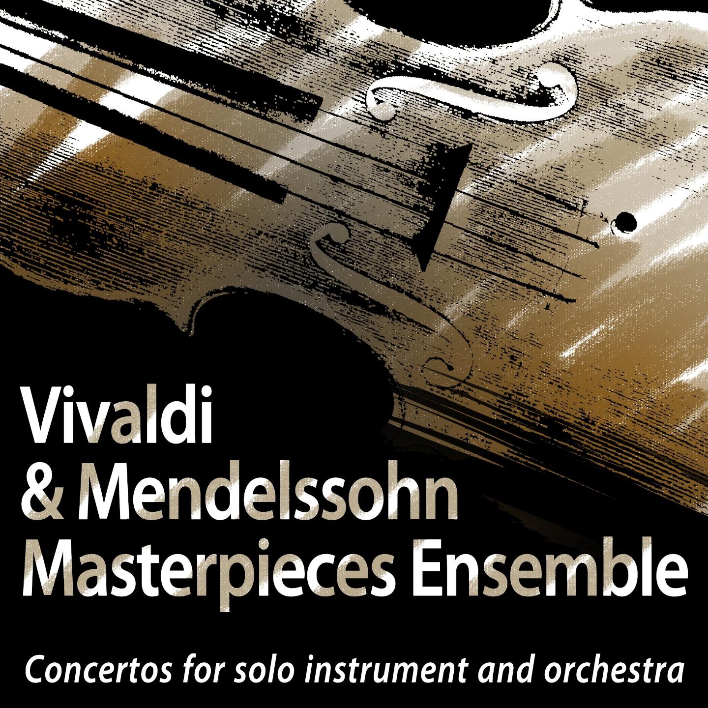 Постер альбома Vivaldi & Mendelsoohn: Masterpieces Ensemble: Concertos for Solo Instrument and Orchestra