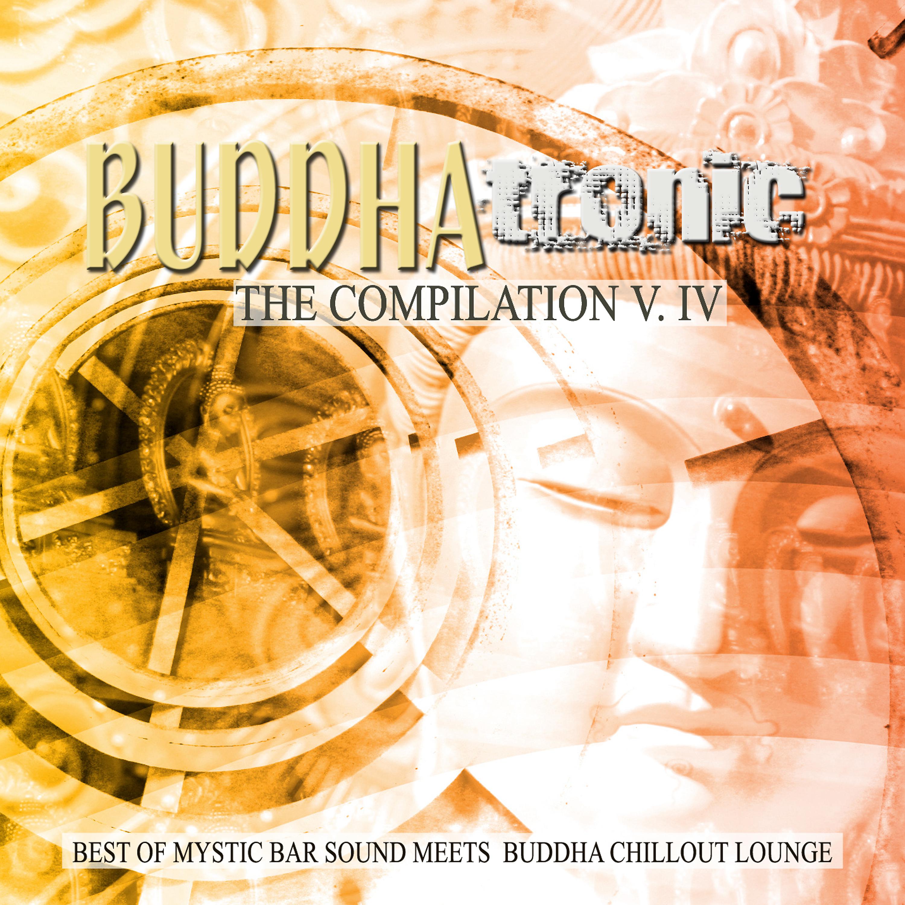 Постер альбома Buddhatronic - the Compilation, Vol. IV (Best of Mystic Bar Sound Meets Buddha Chill out Lounge)