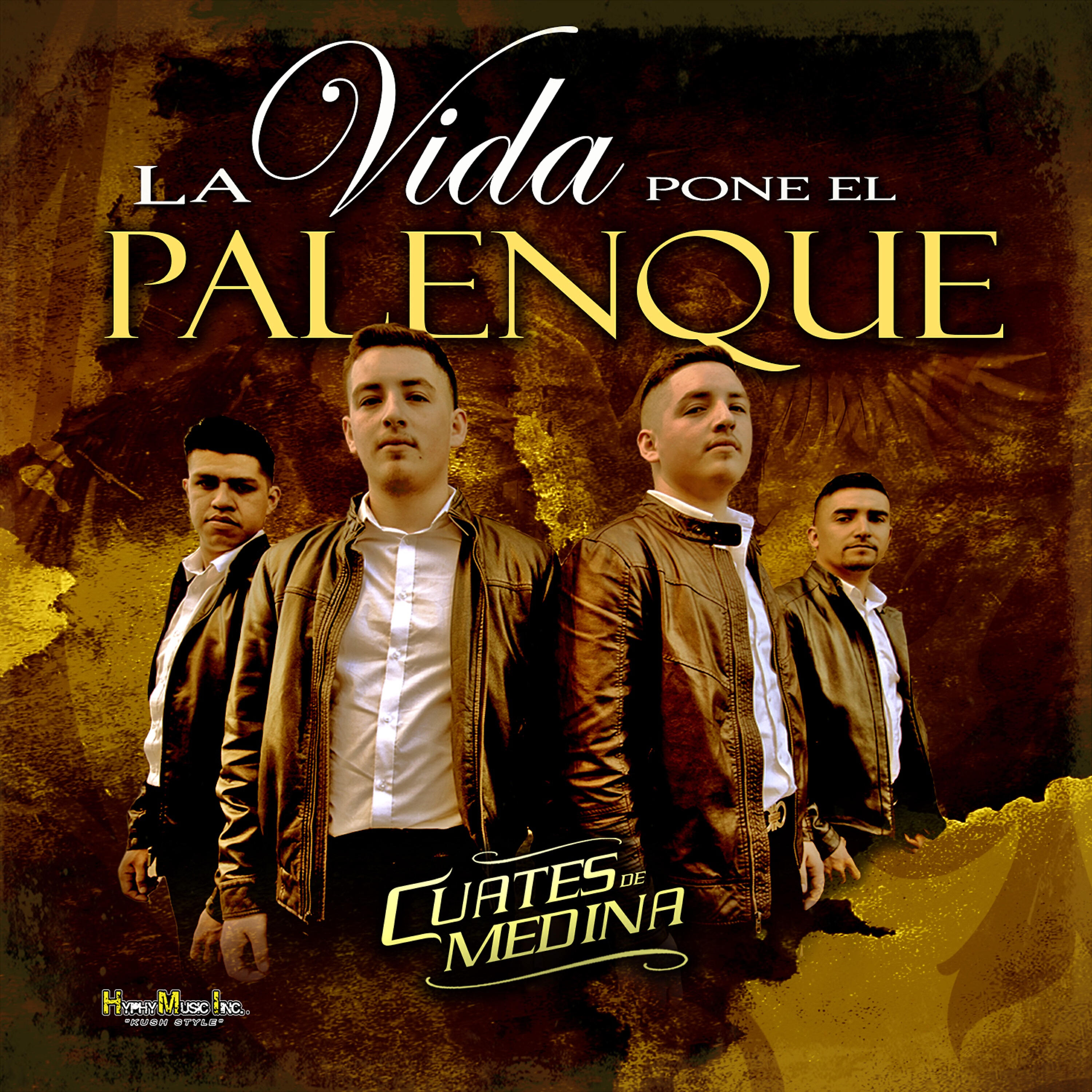 Cuates de Medina - La Vida Pone el Palenque