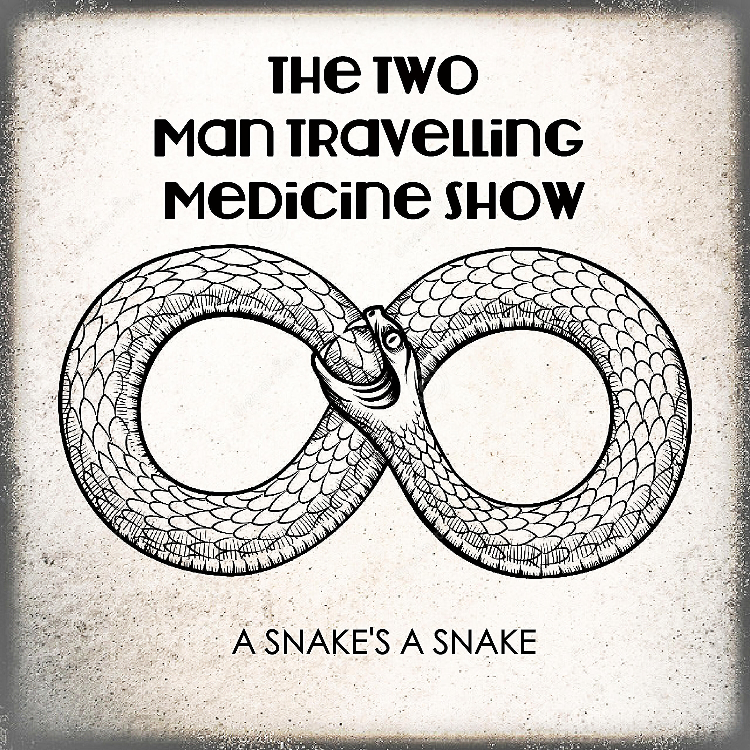 THE TWO MAN TRAVELLING MEDICINE SHOW - A Snake's a Snake