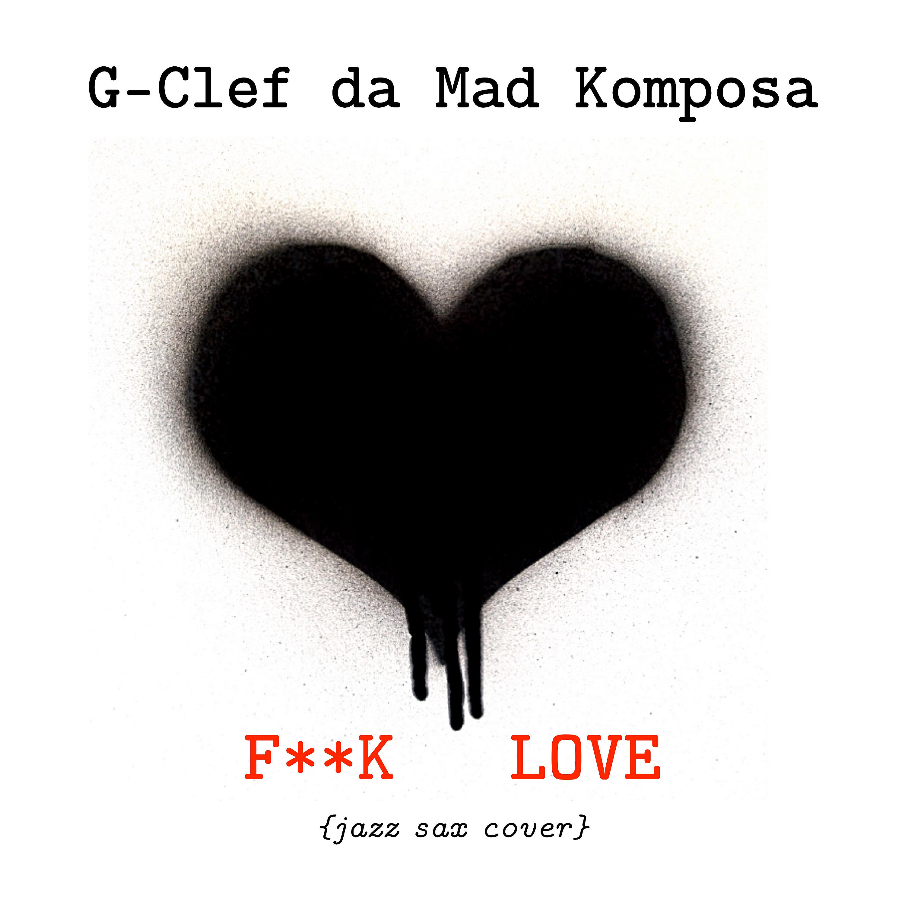 G-Clef da Mad Komposa - Fuck Love ((Jazz Saxophone Cover))