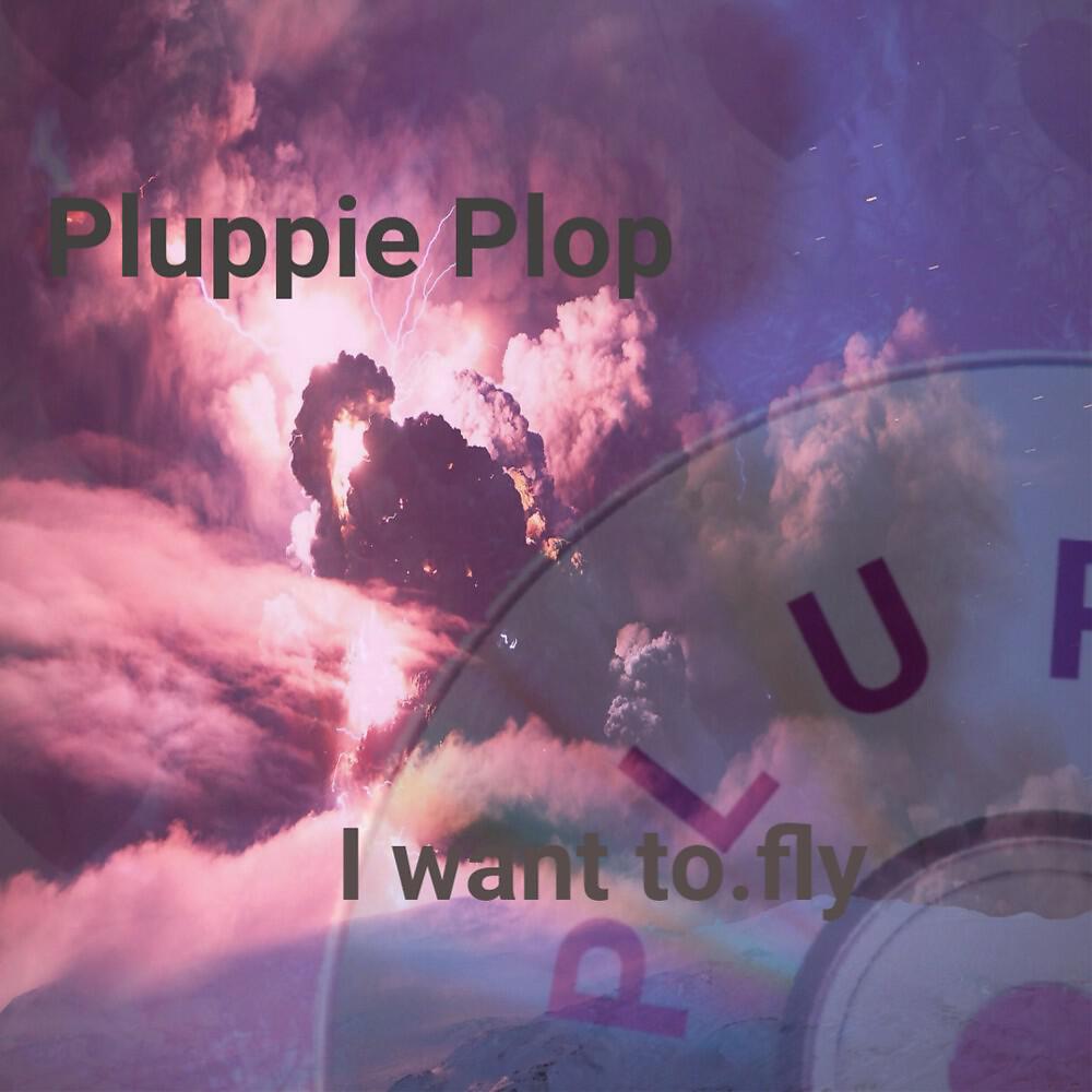 Pluppie Plop - I Want To.Fly
