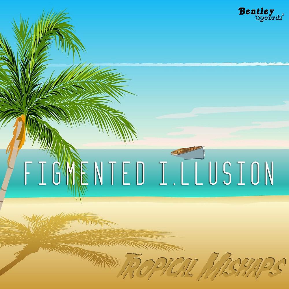 Figmented I. Llusion - Tropical Mishaps