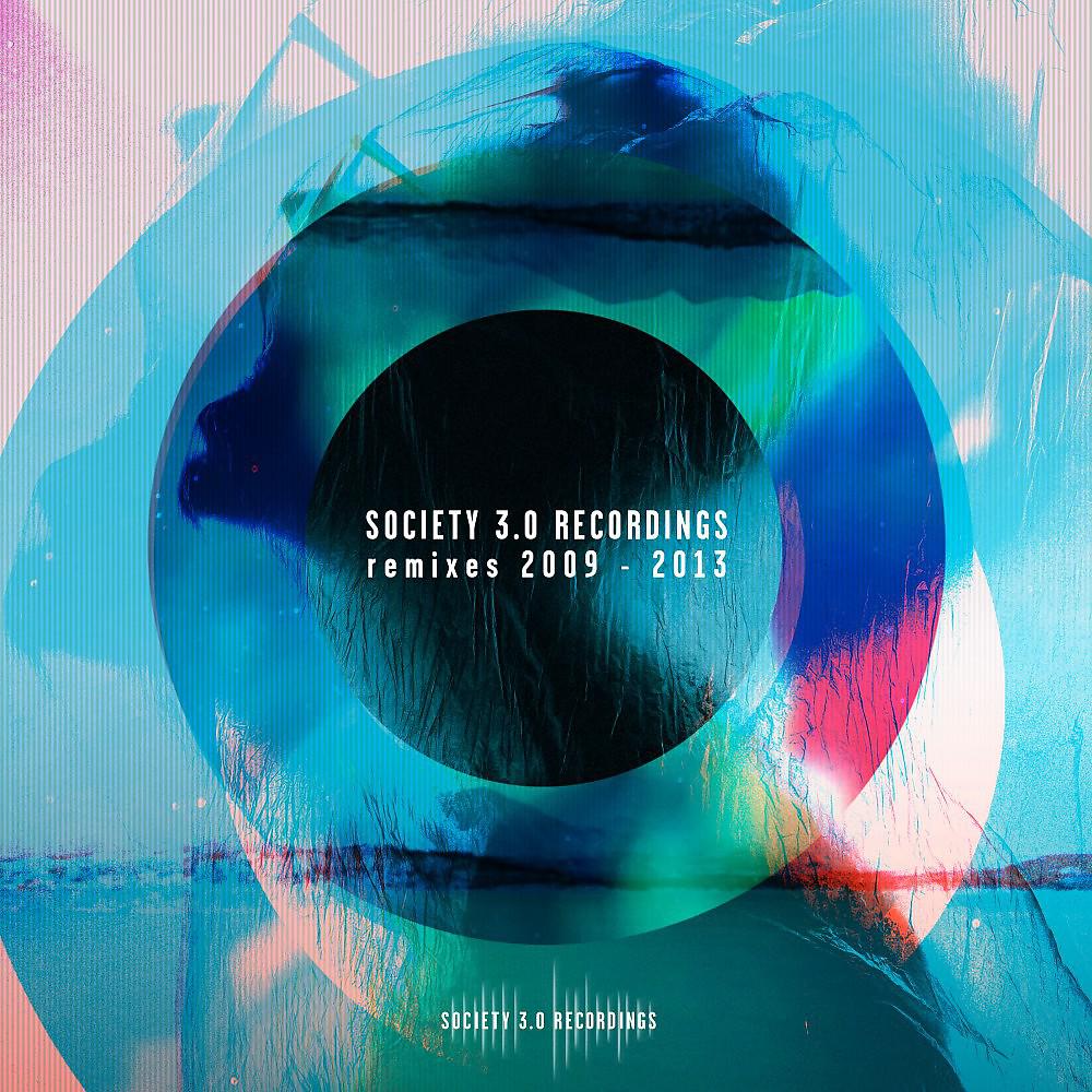 Постер альбома Society 3.0 Recordings Remixes 2009 - 2013