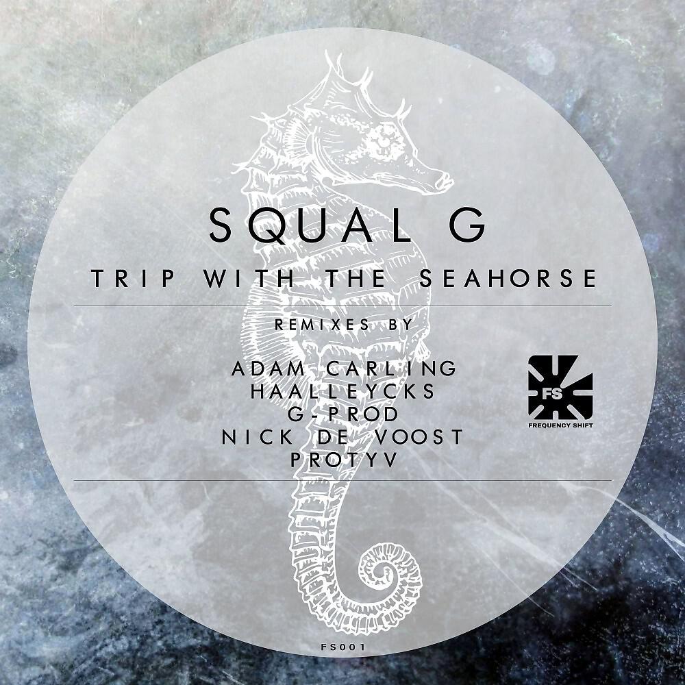 Squal G - Trip with the Seahorse (Protyv Remix)
