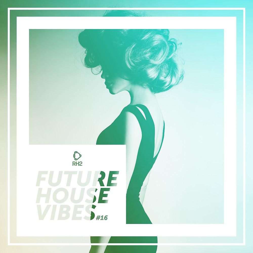 Постер альбома Future House Vibes, Vol. 16