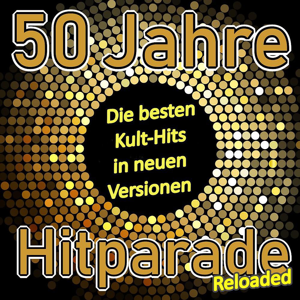 Альбом 50 Jahre Hitparade Reloaded (Die besten Kult-Hits in neuen Versionen) исполнителя Various Artists