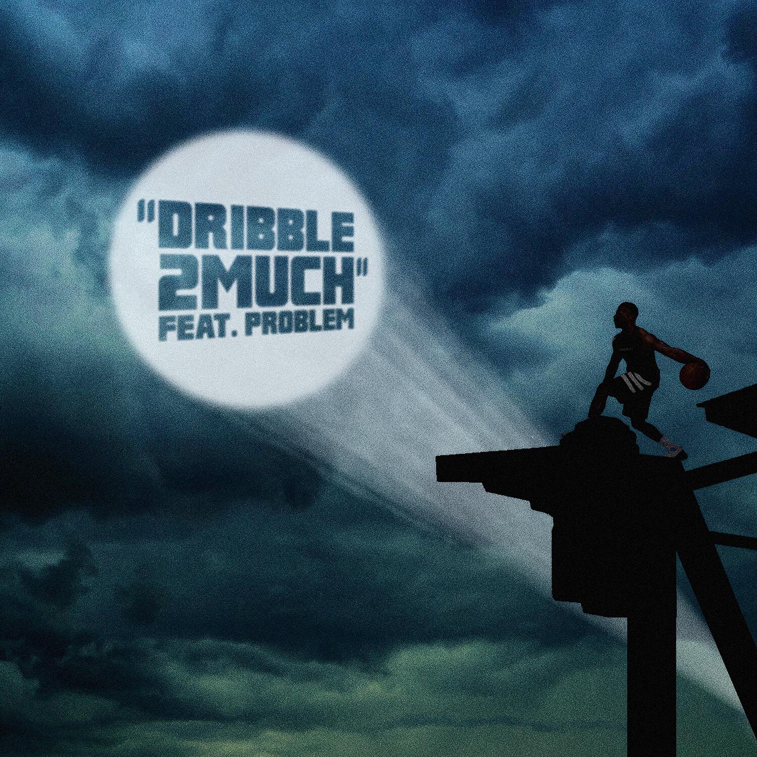 Dribble2Much - Dribble2Much (feat. Problem)
