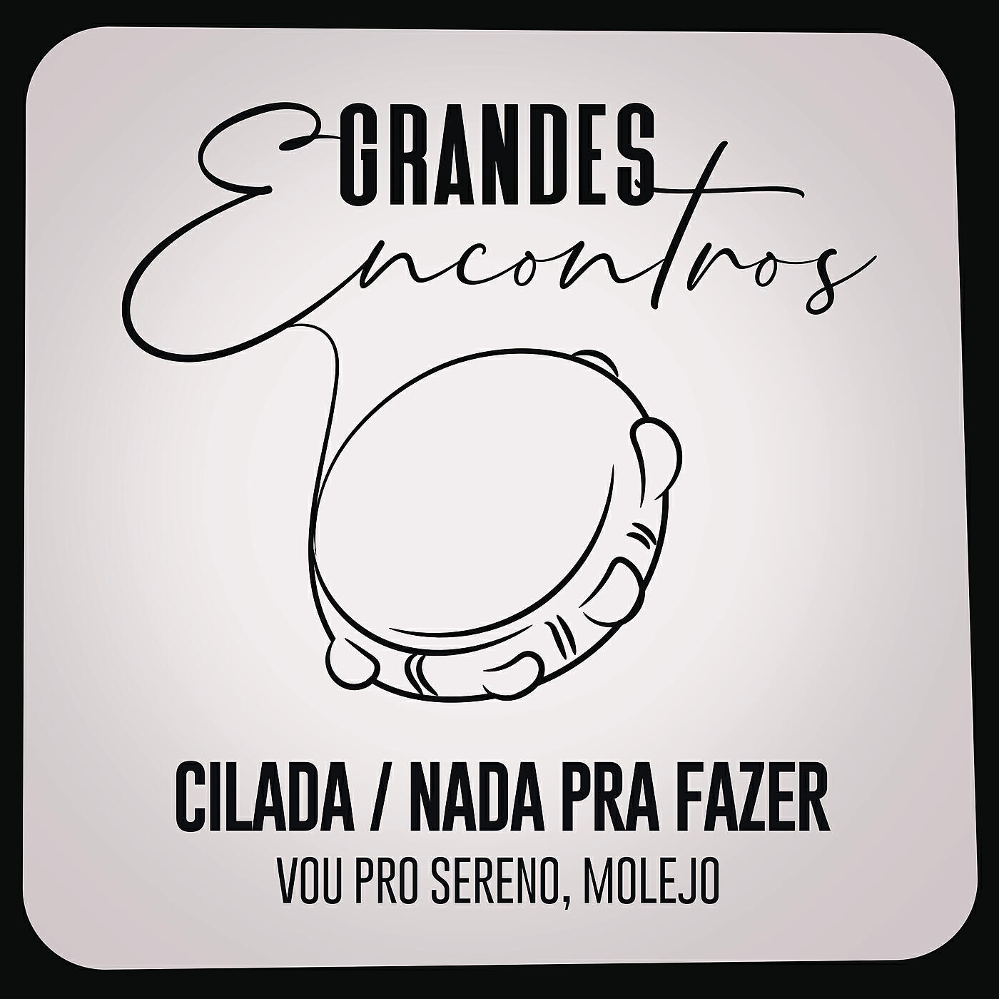 Grandes Encontros - Cilada / Nada Pra Fazer