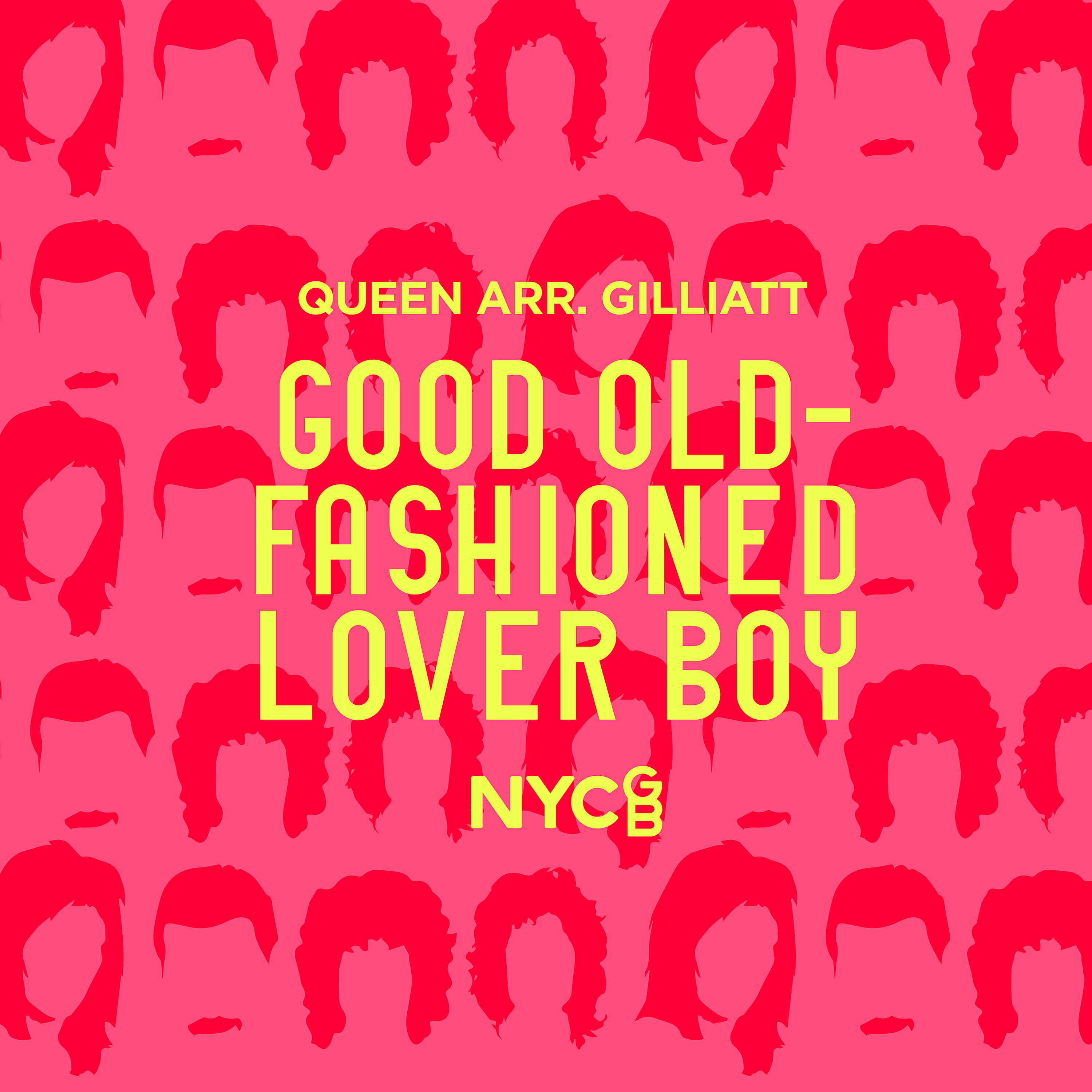 NYCGB Fellowship - Good Old-Fashioned Lover Boy (arr. Sam Gilliatt)