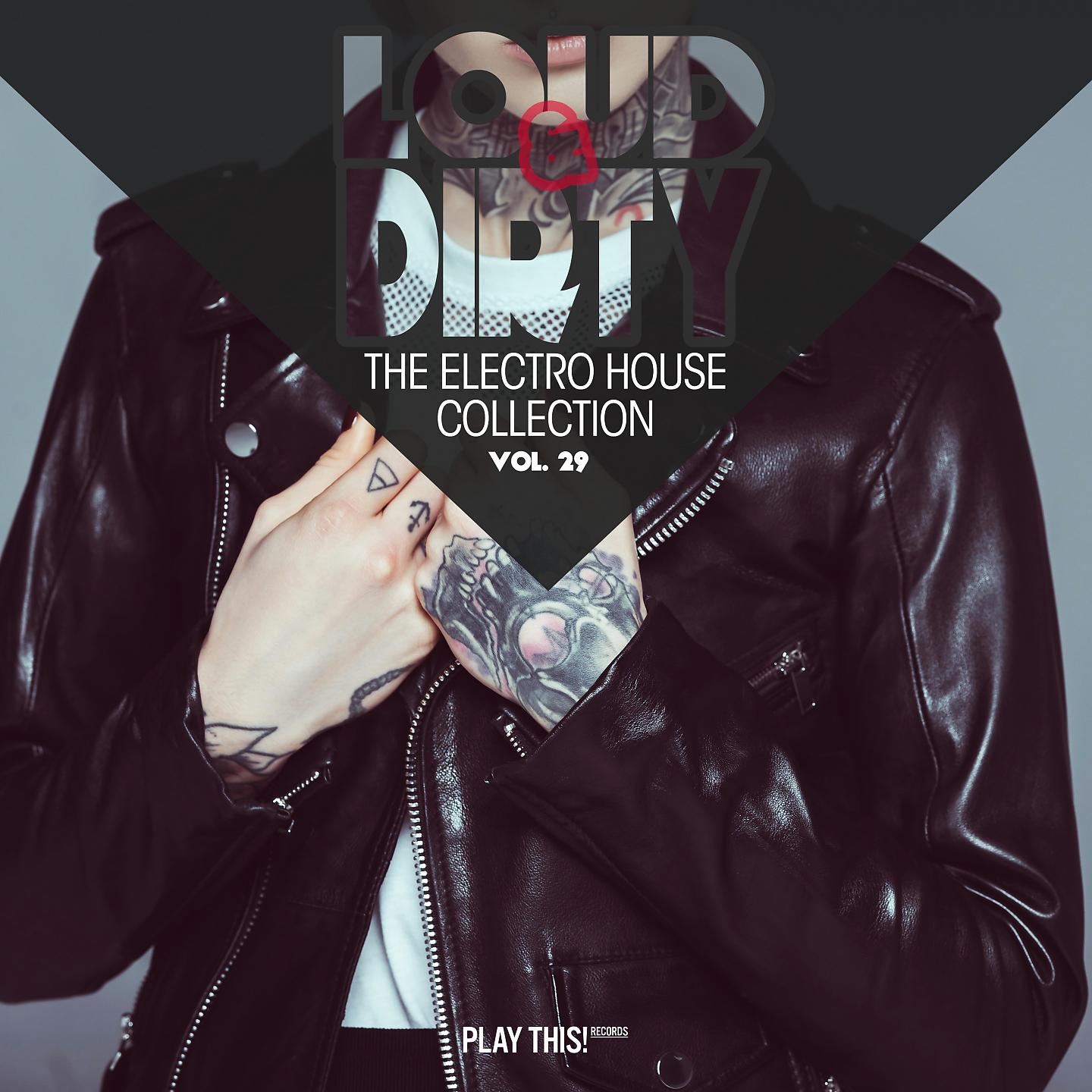 Постер альбома Loud & Dirty - The Electro House Collection, Vol. 29