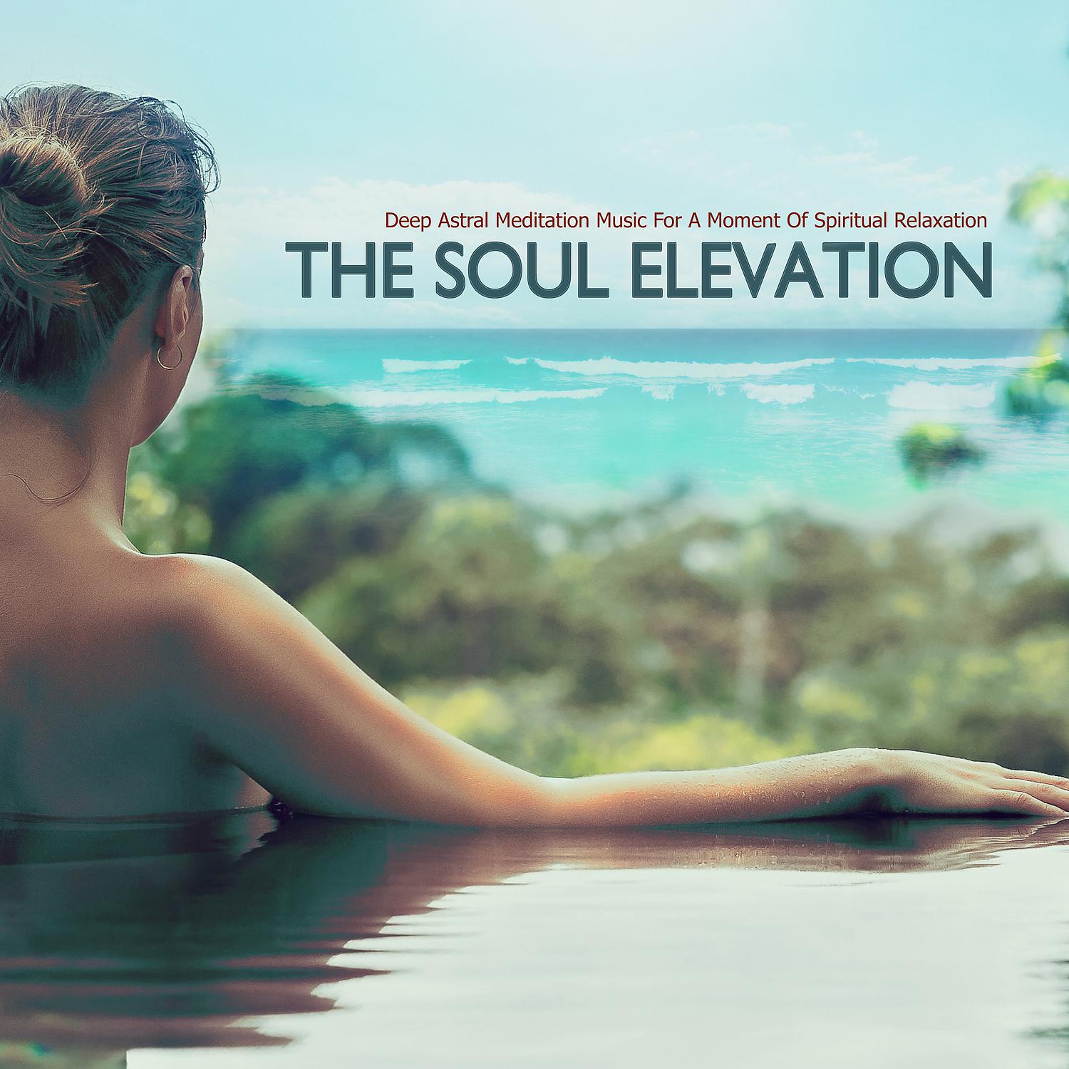Постер альбома The Soul Elevation Deep Astral Meditation Music for a Moment of Spiritual Relaxation