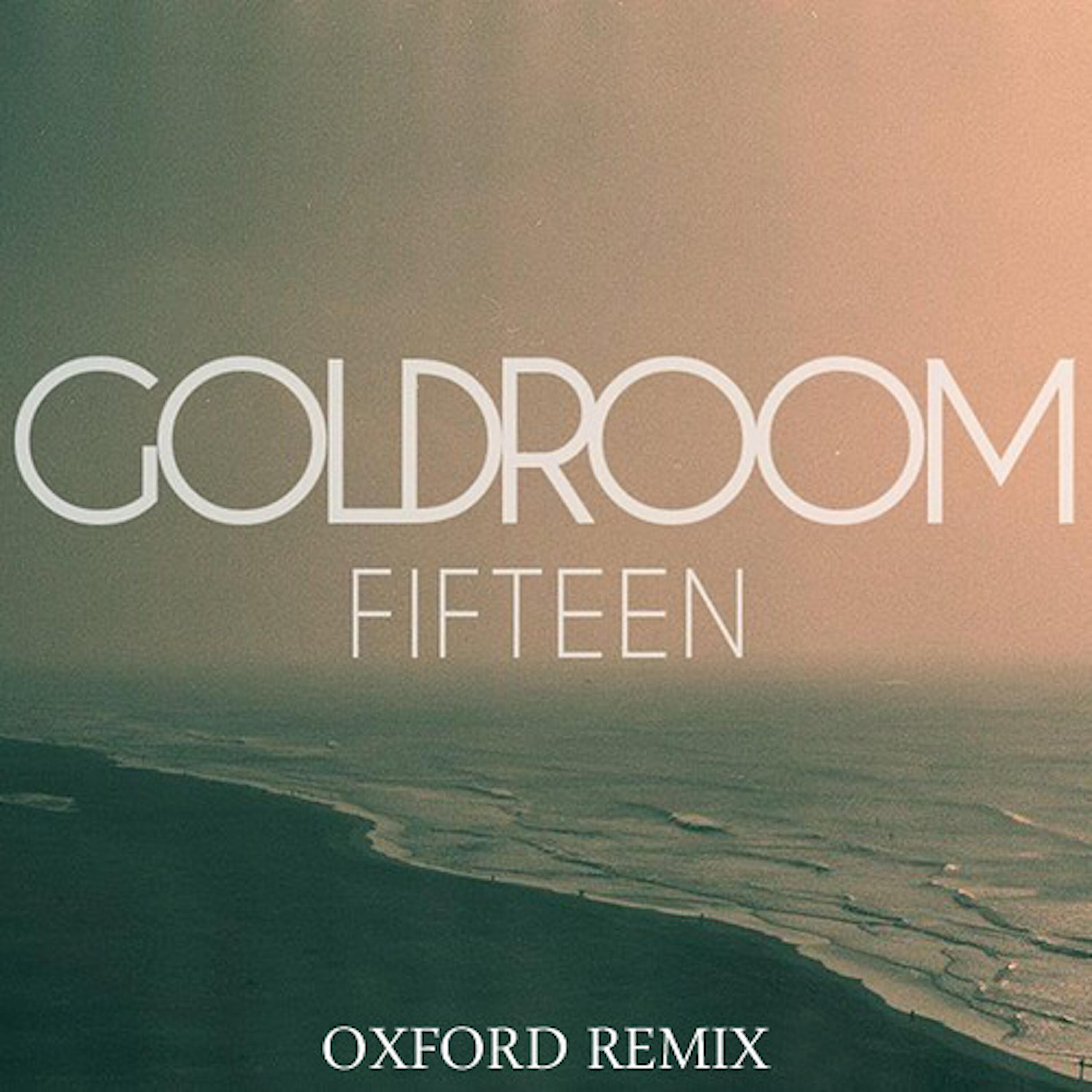 Goldroom - Fifteen (Oxford Remix)