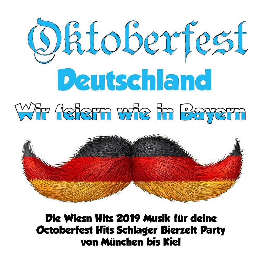 Постер альбома Oktoberfest Deutschland - Wir feiern wie in Bayern! (Die Wiesn Hits 2019 Musik für deine Octoberfest Hits Schlager Bierzelt Party von München bis Kiel)