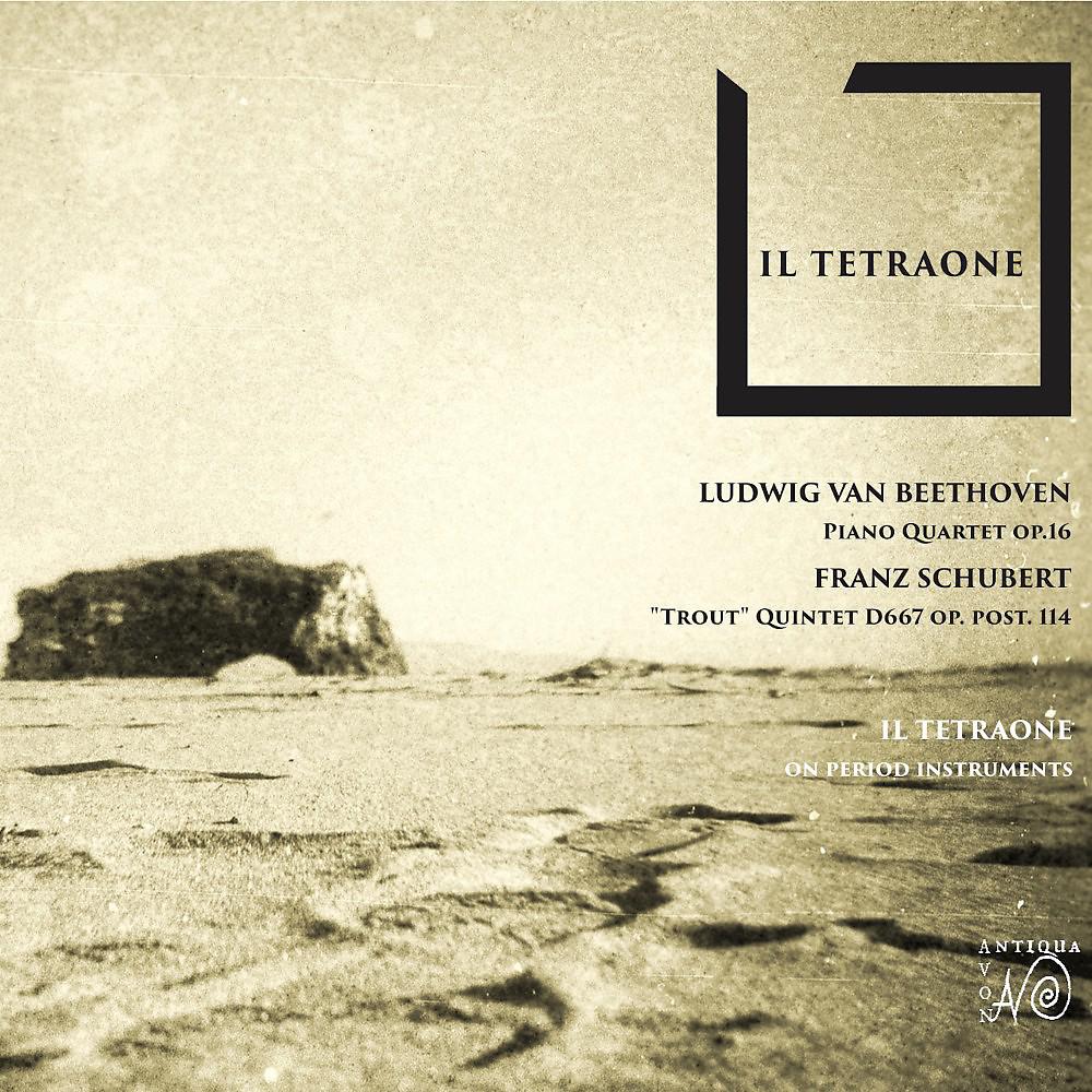 Постер альбома Il Tetraone (Beethoven Piano Quartet, Op. 16 & Schubert Forellenquintett)