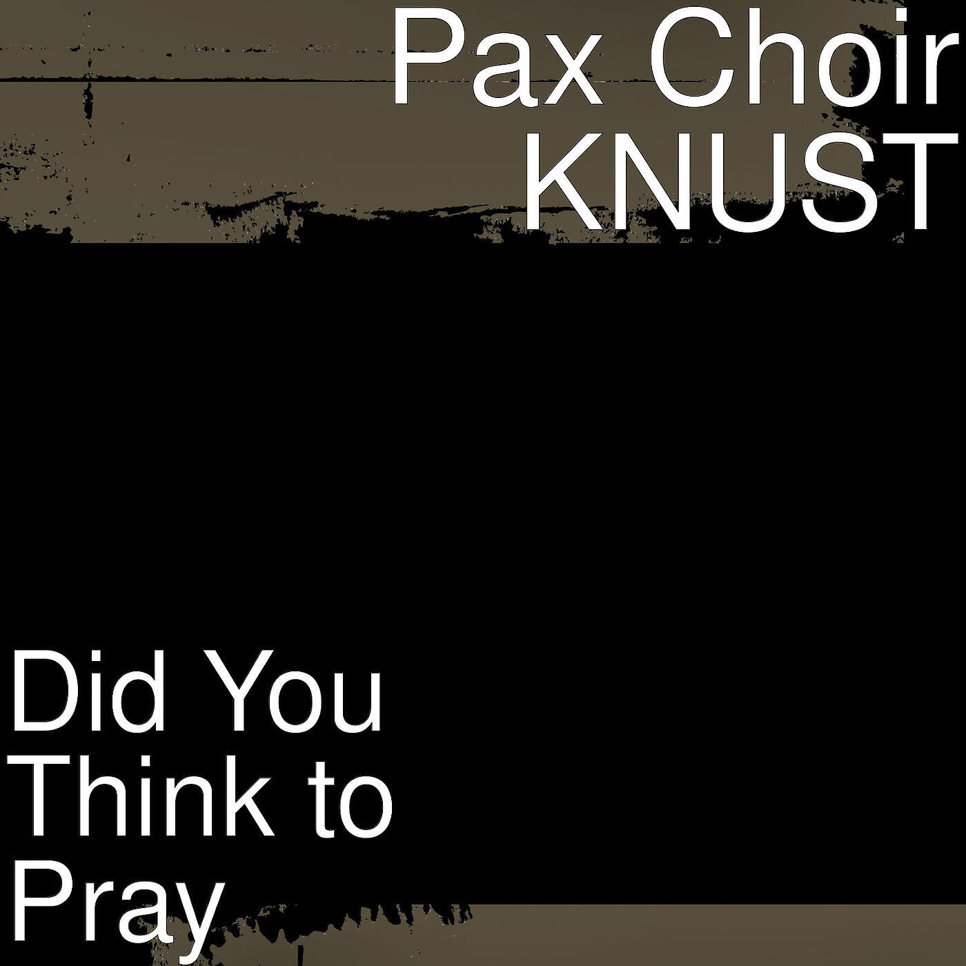 Pax Choir KNUST - Did You Think to Pray