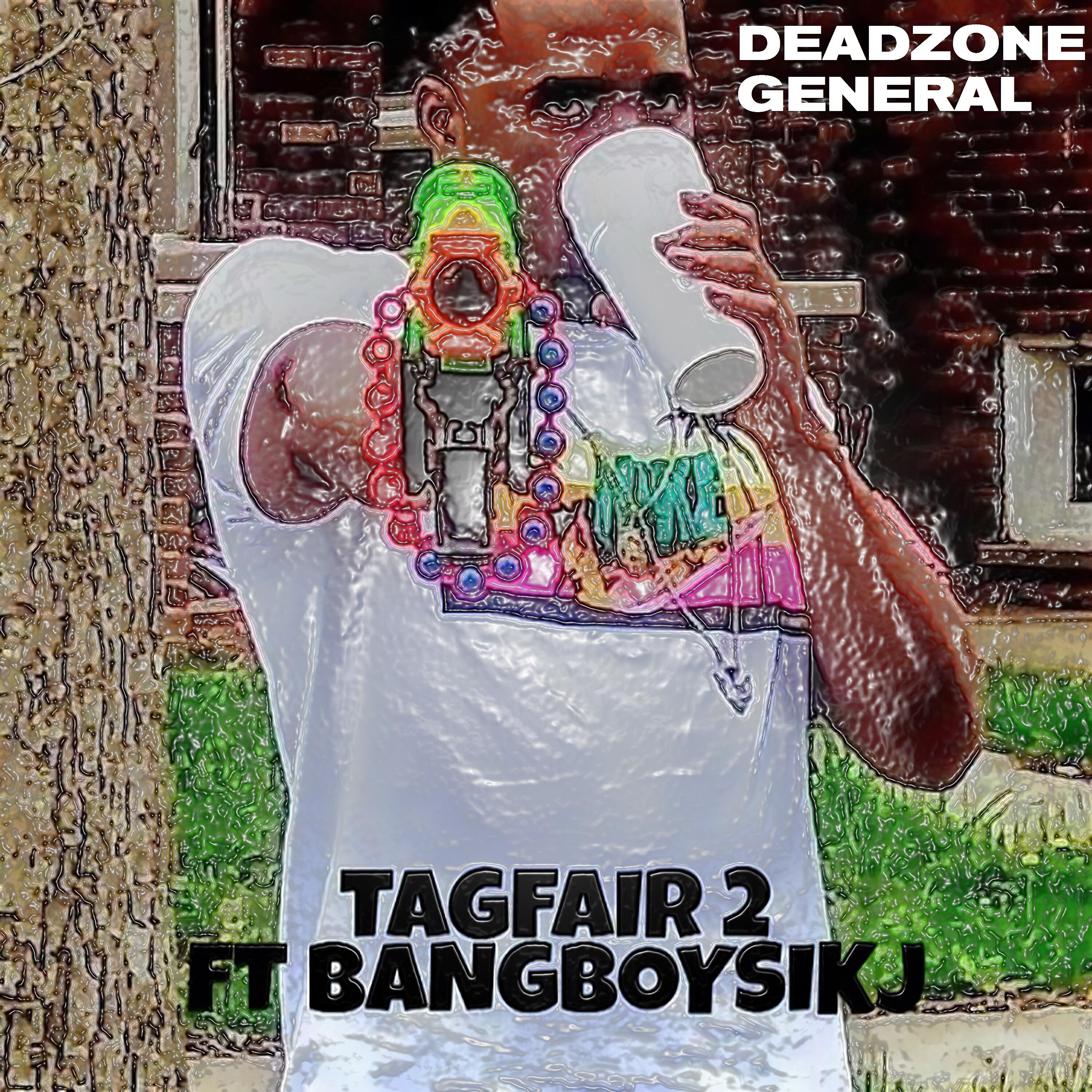DeadZone General - Tag Fair 2 (feat. Bang Boy Sik J)