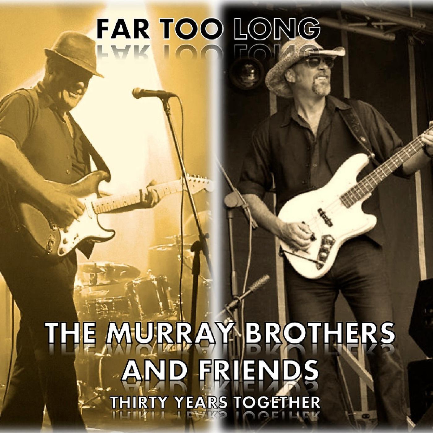 Постер альбома The Murray Brothers and Friends: Far Too Long - 30 Years Together