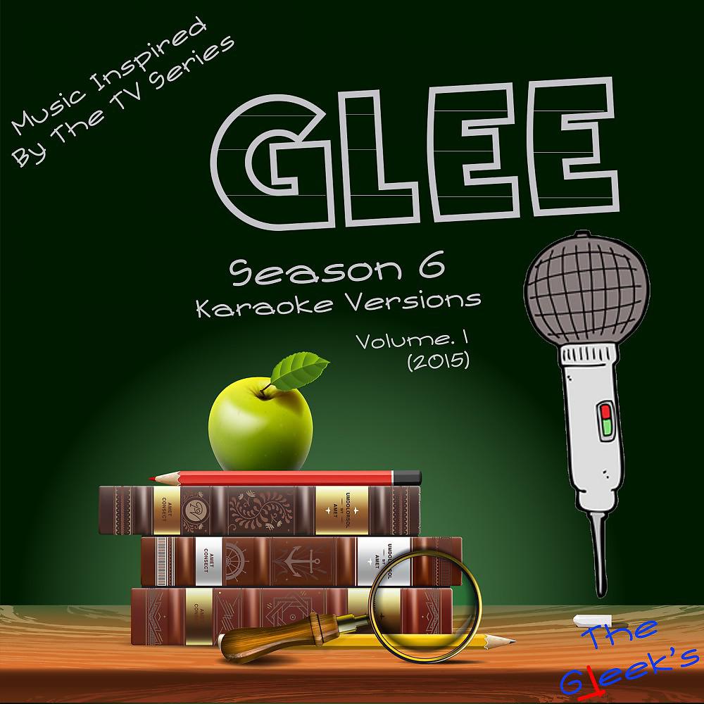 Постер альбома Glee: Season 6 (Karaoke Versions), Vol. 1 [2015] [Music Inspired by the TV Series]