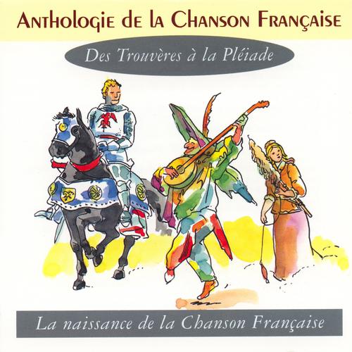 Постер альбома Anthologie de la chanson française - des trouvères à la pléiade