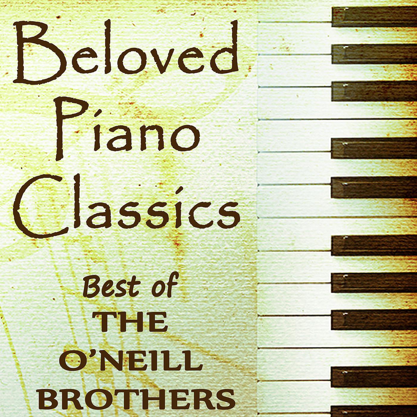 Постер альбома Beloved Piano Classics - Best of The O'Neill Brothers
