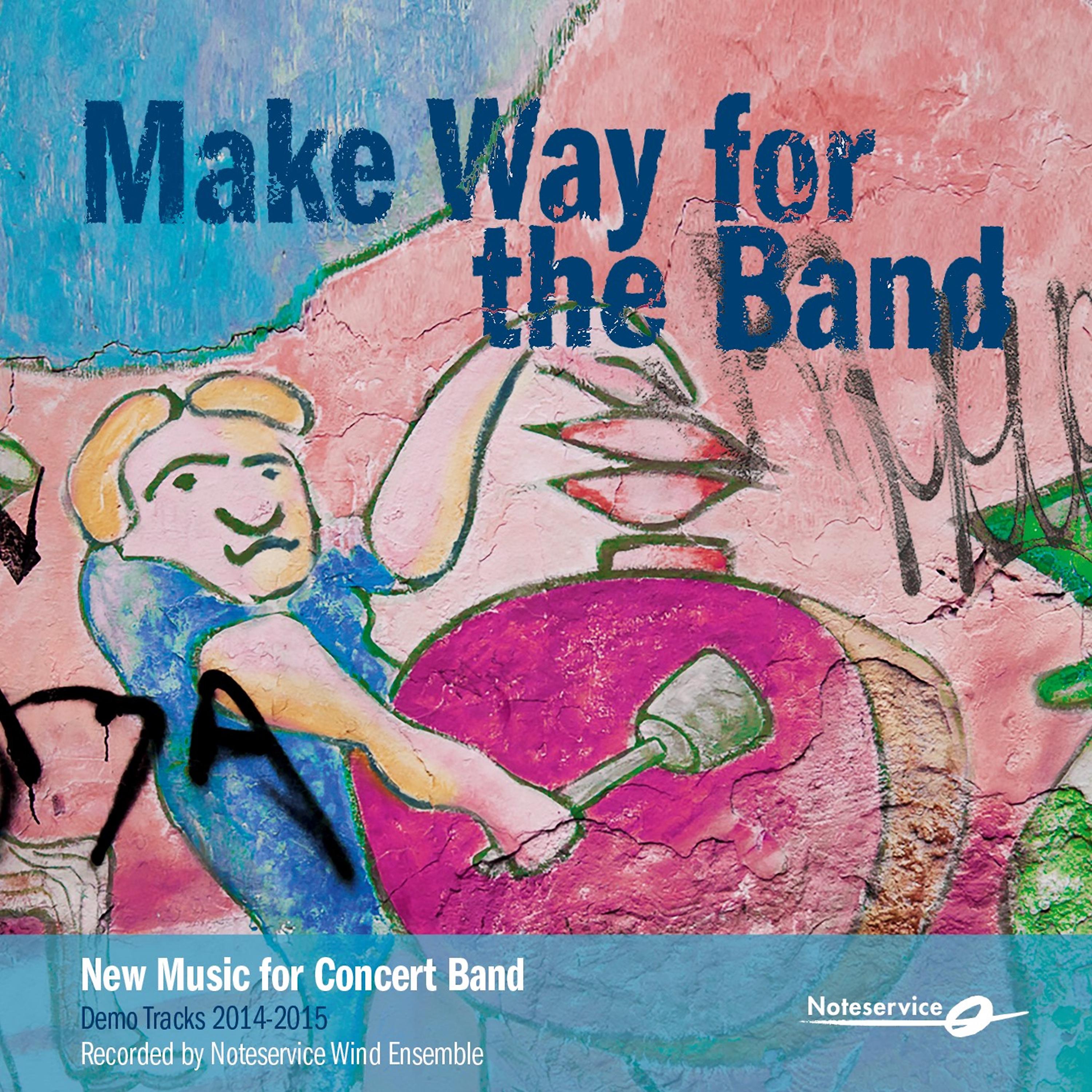 Постер альбома Make Way for the Band - New Music for Concert Band - Demo Tracks 2014-2015