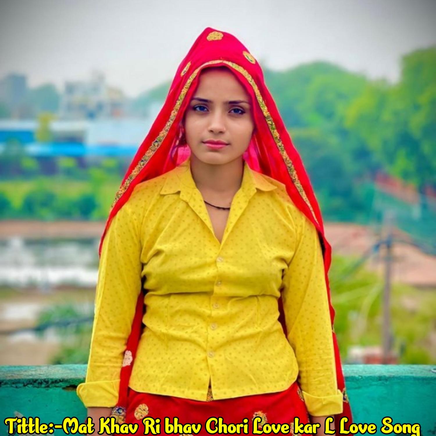 Постер альбома Mat Khav Ri Bhav Chori Love Kar L Love Song