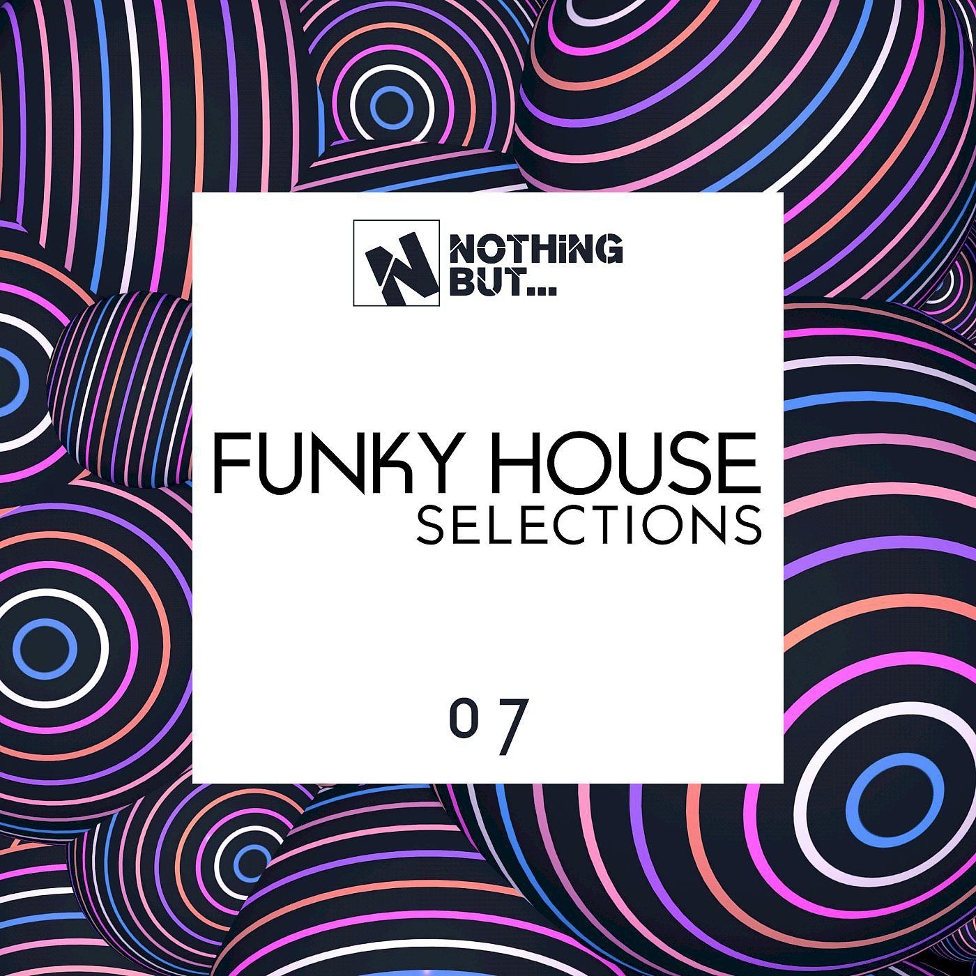 Постер альбома Nothing But... Funky House Selections, Vol. 07