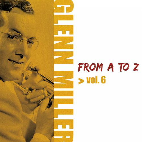 Постер альбома Glenn Miller from A to Z, Vol. 6