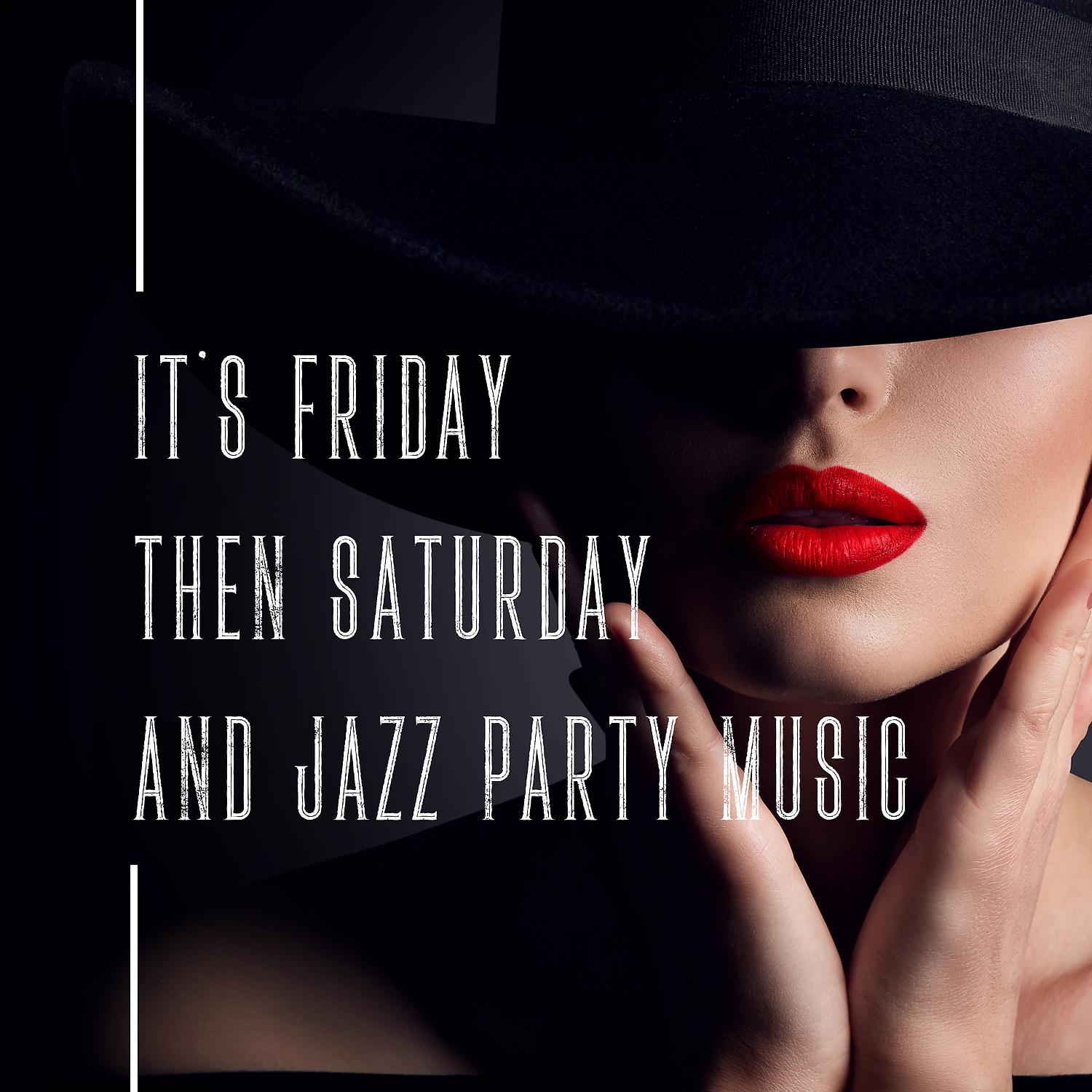 Постер альбома It's Friday then Saturday and Jazz Party Music