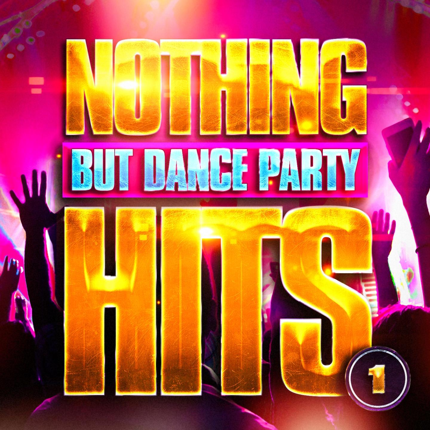 Постер альбома Nothing But Dance Party Hits, Vol. 1