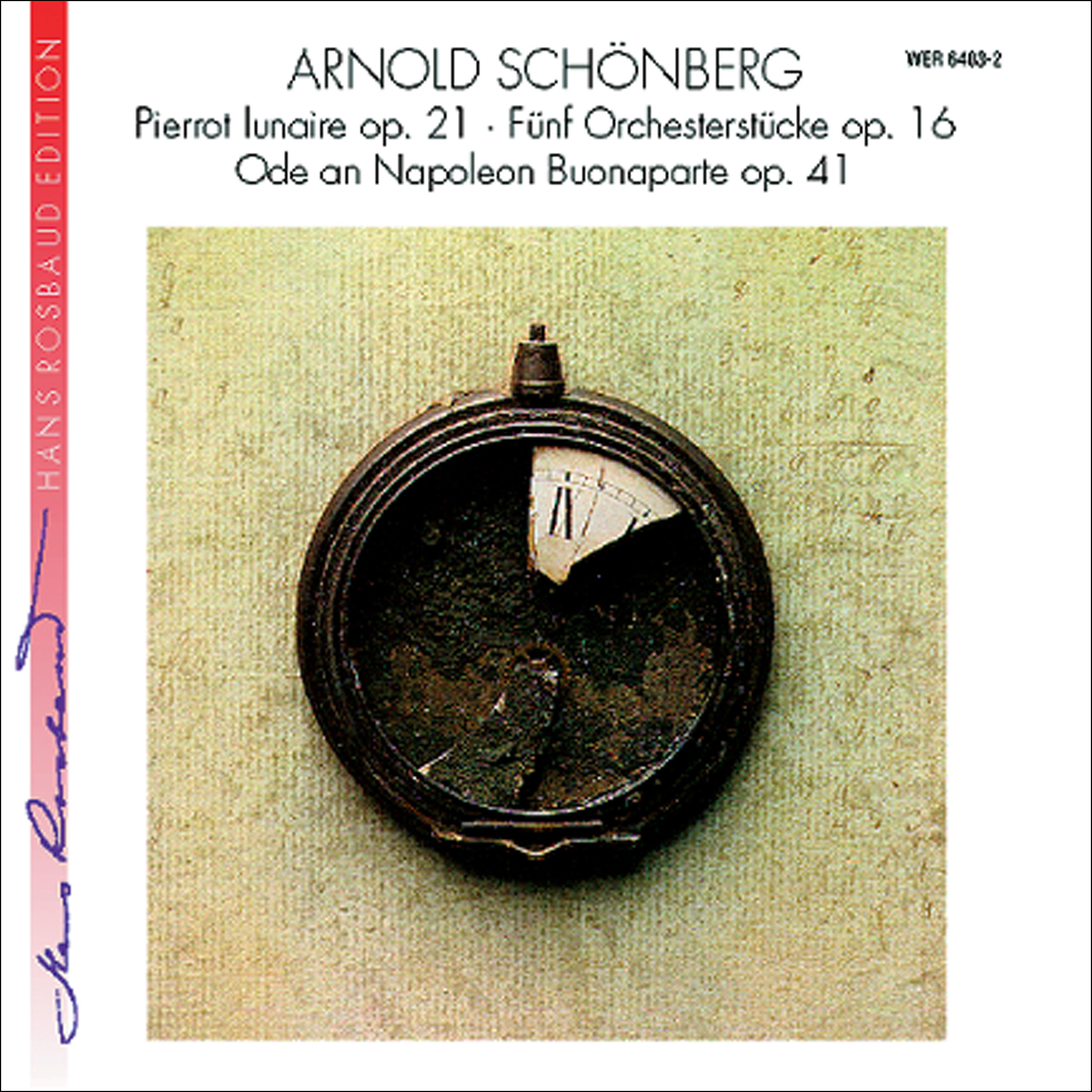 Постер альбома Arnold Schönberg: Fünf Orchesterstücke Op. 16 / Ode an Napoleon Buonaparte Op. 41 / Pierrot lunaire Op. 21
