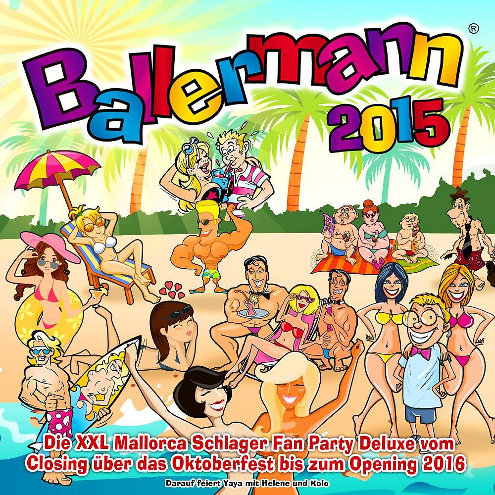 Постер альбома Ballermann 2015 - Die XXL Mallorca Schlager Hits Fan Party Deluxe (Vom Closing über das Oktoberfest bis zum Opening 2016 - Darauf feiert Yaya mit Helene und Kolo)