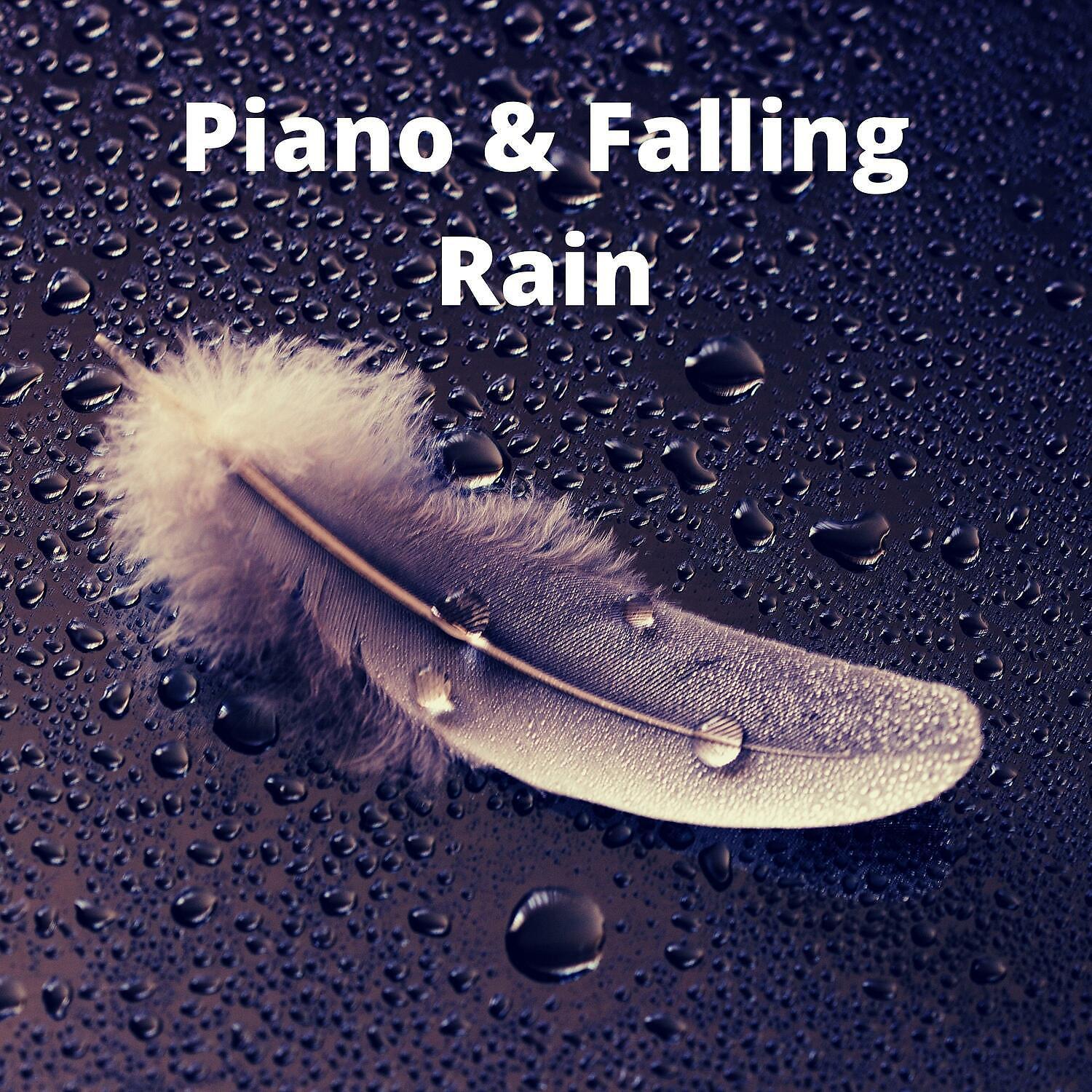 Постер альбома Piano & Falling Rain - Relaxing Music to Soothe You as You Work, Study or Sleep