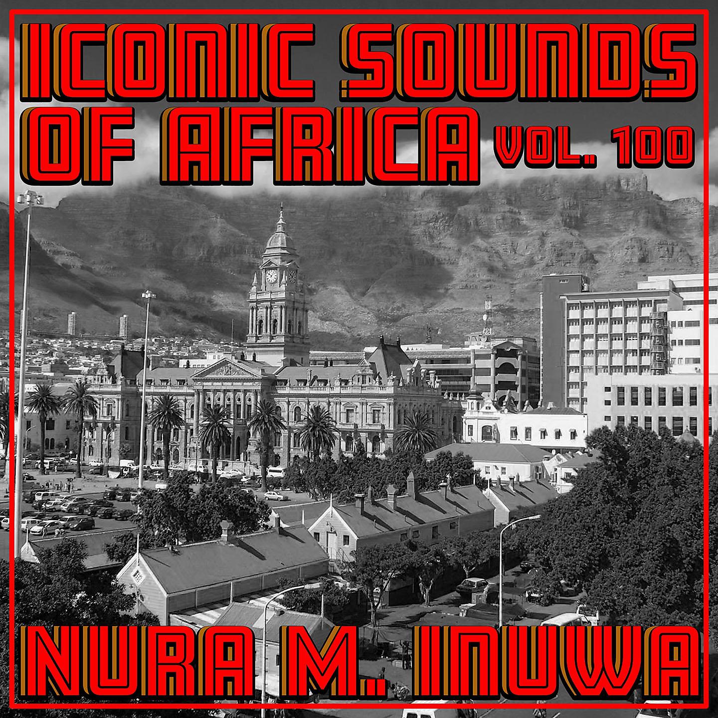 Постер альбома Iconic Sounds Of Africa - Vol. 100